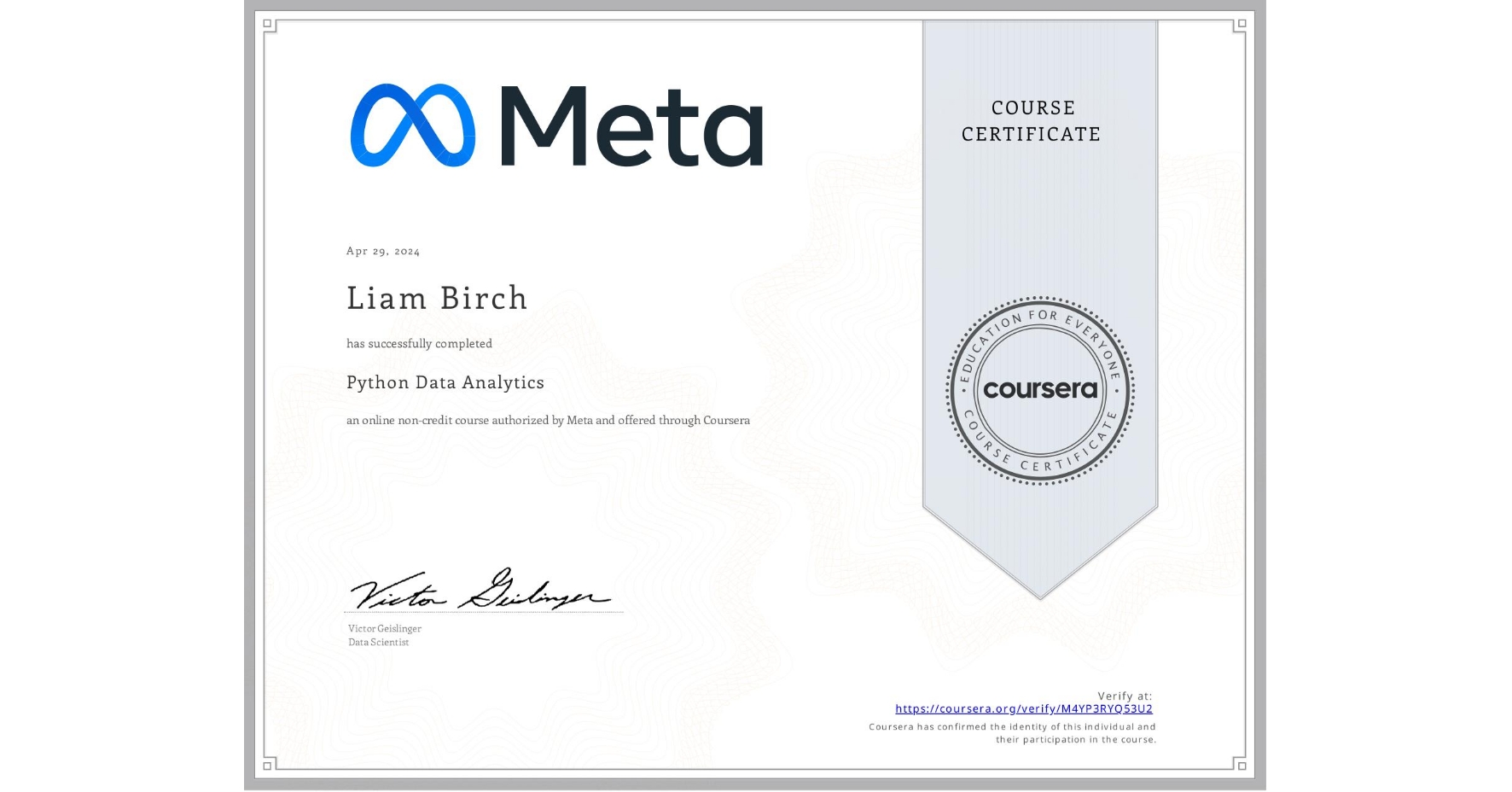 View certificate for Liam Birch, Python Data Analytics, an online non-credit course authorized by Meta and offered through Coursera