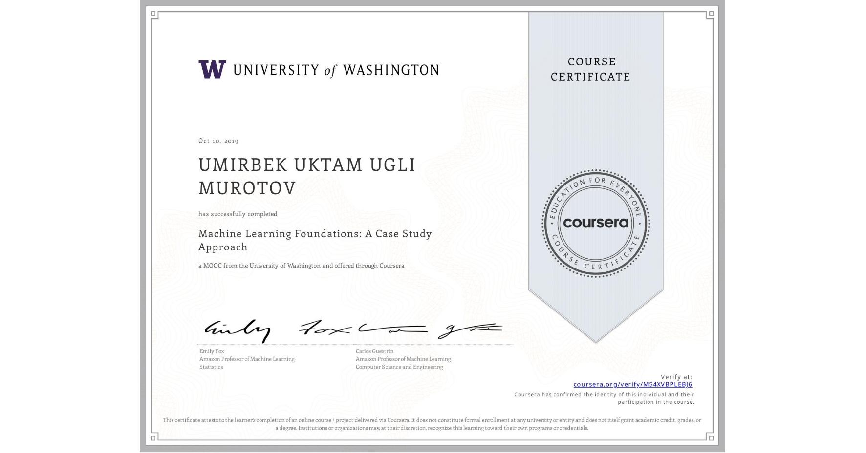 View certificate for UMIRBEK UKTAM UGLI  MUROTOV, Machine Learning Foundations: A Case Study Approach, an online non-credit course authorized by University of Washington and offered through Coursera