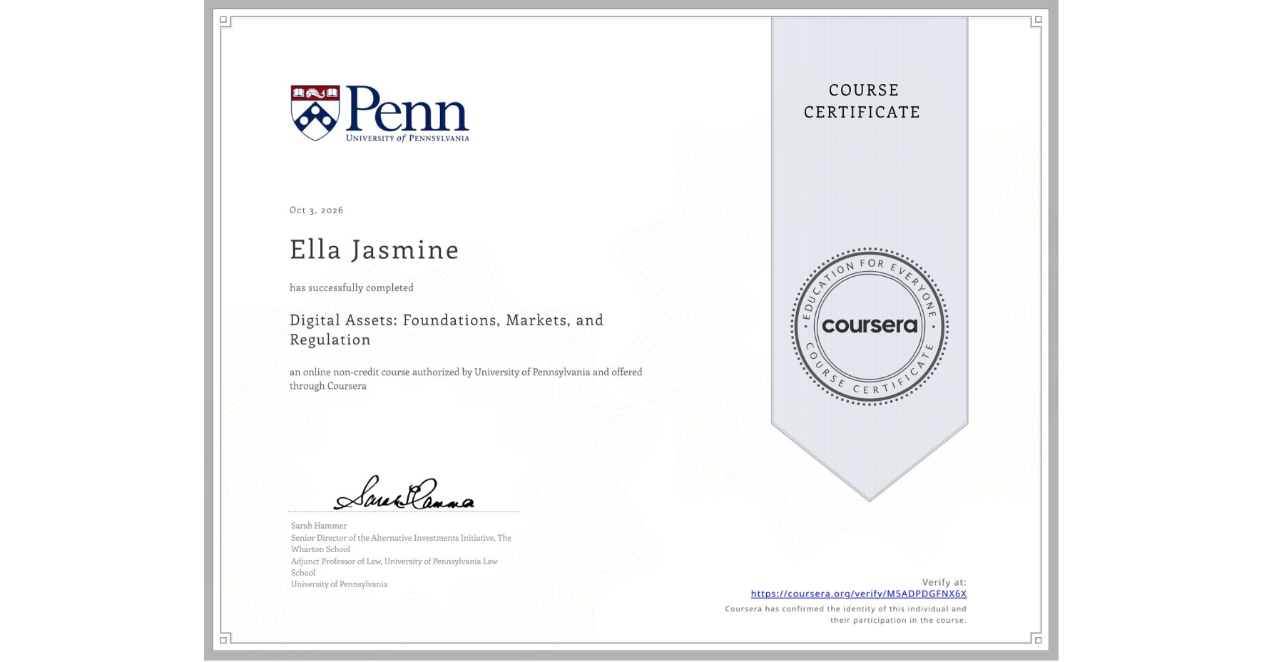 View certificate for Ella Jasmine  , Digital Assets: Foundations, Markets, and Regulation, an online non-credit course authorized by University of Pennsylvania and offered through Coursera