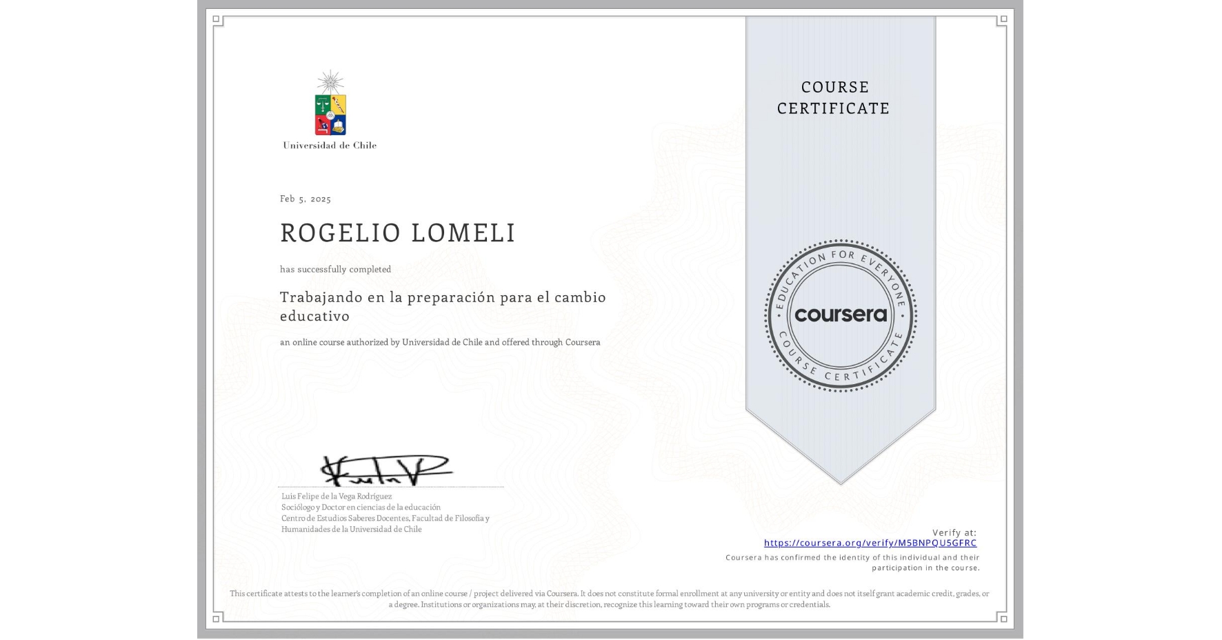 View certificate for ROGELIO LOMELI, Trabajando en la preparación para el cambio educativo, an online non-credit course authorized by Universidad de Chile and offered through Coursera