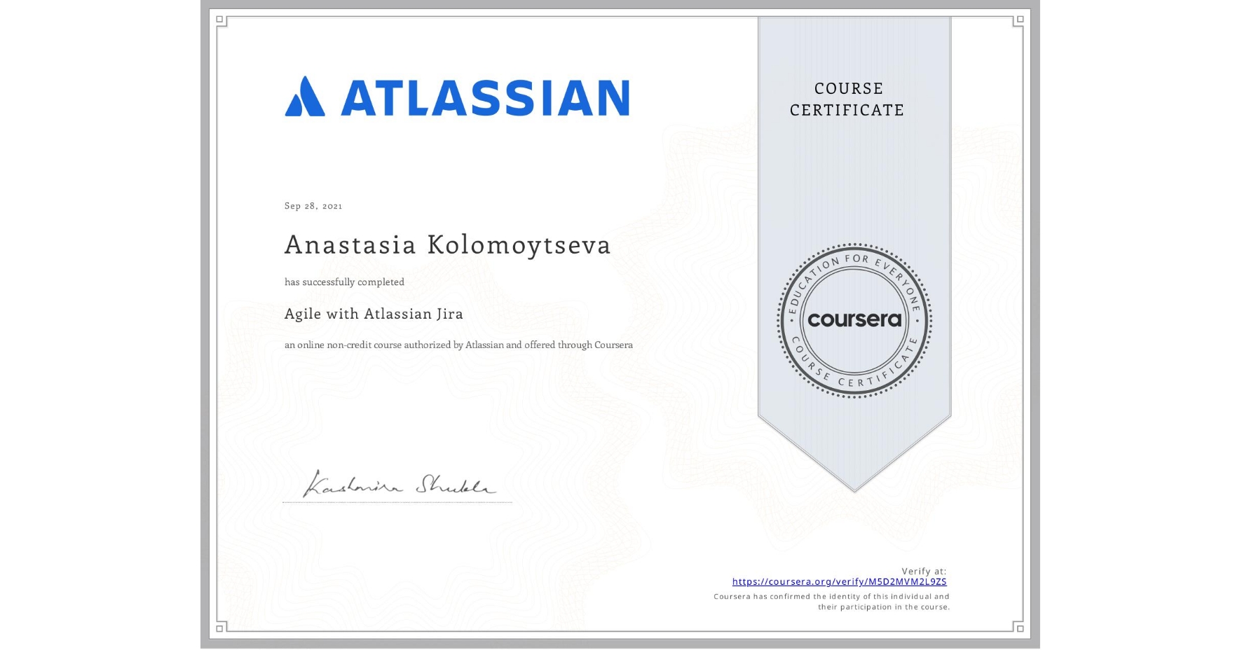 View certificate for Anastasia Kolomoytseva, Agile with Atlassian Jira, an online non-credit course authorized by Atlassian and offered through Coursera