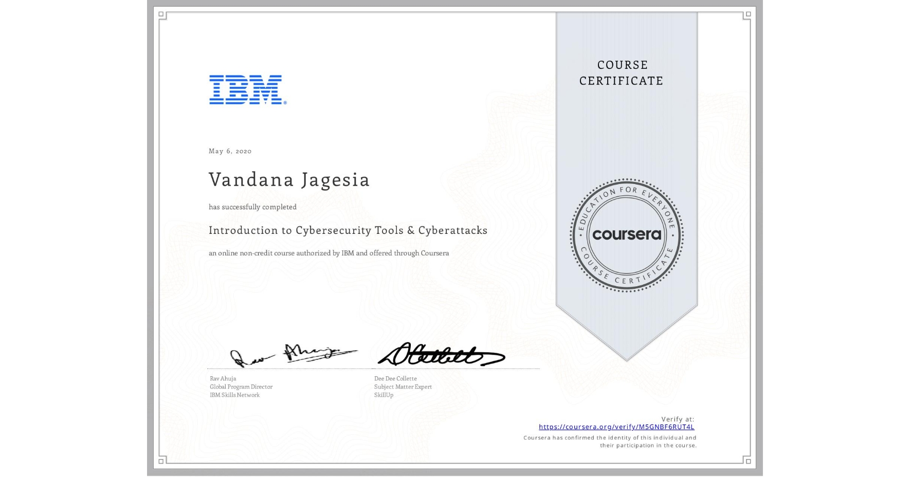 View certificate for Vandana Jagesia, Introduction to Cybersecurity Tools & Cyberattacks, an online non-credit course authorized by IBM and offered through Coursera