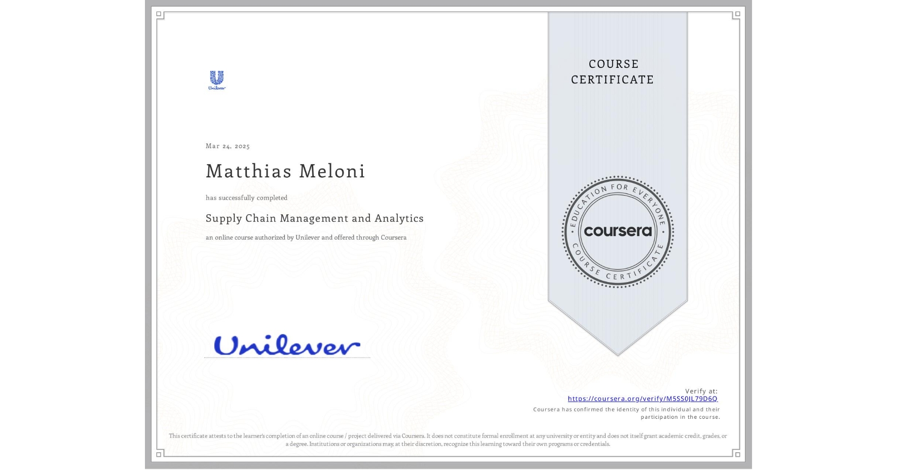 View certificate for Matthias Meloni, Supply Chain Management and Analytics, an online non-credit course authorized by Unilever and offered through Coursera