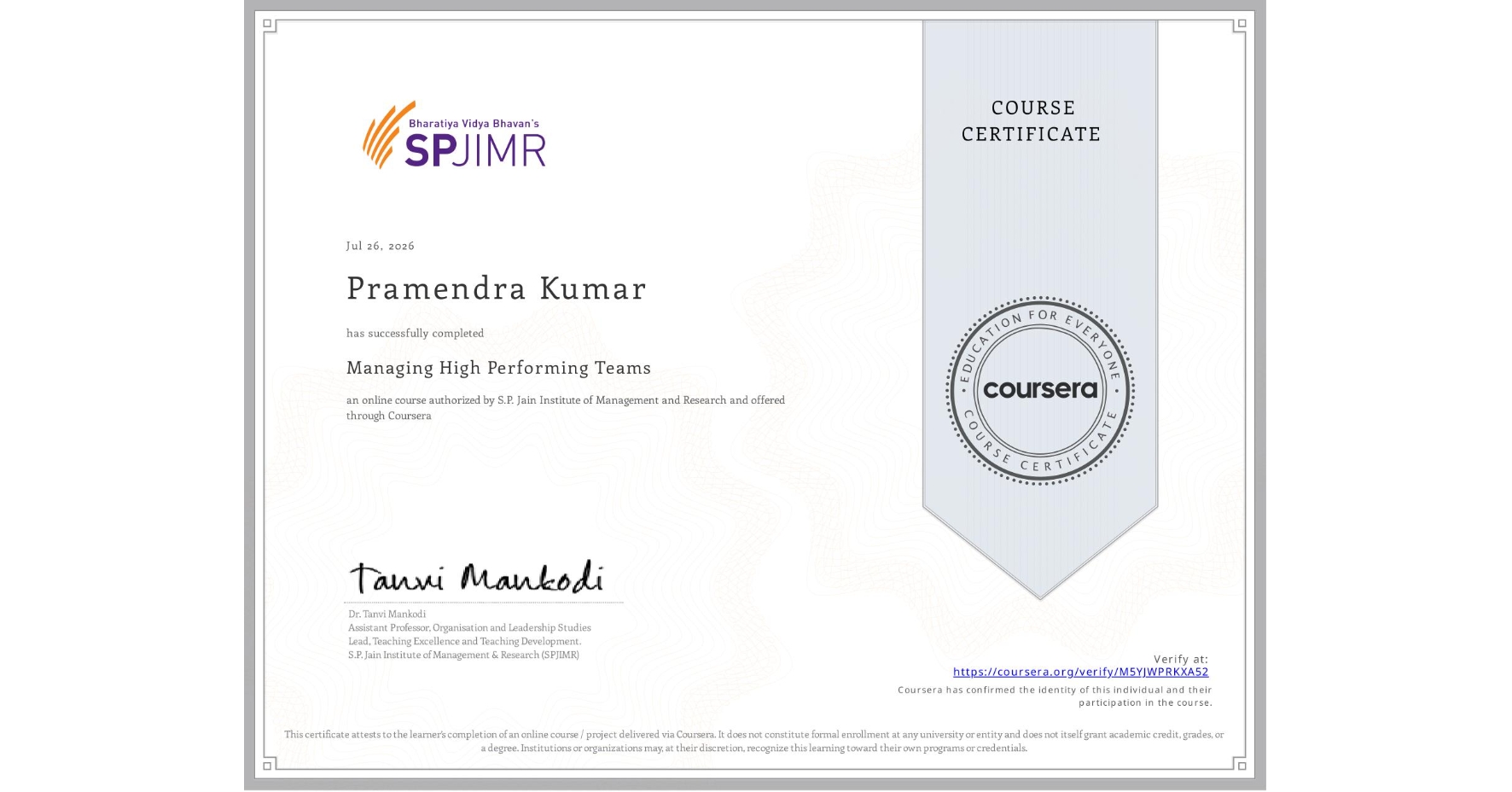 View certificate for Pramendra Kumar, Managing High Performing Teams, an online non-credit course authorized by S.P. Jain Institute of Management and Research and offered through Coursera