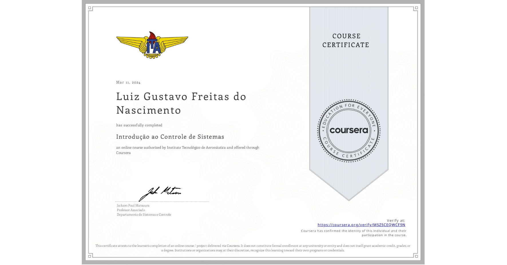 View certificate for Luiz Gustavo Freitas do Nascimento, Introdução ao Controle de Sistemas, an online non-credit course authorized by Instituto Tecnológico de Aeronáutica and offered through Coursera