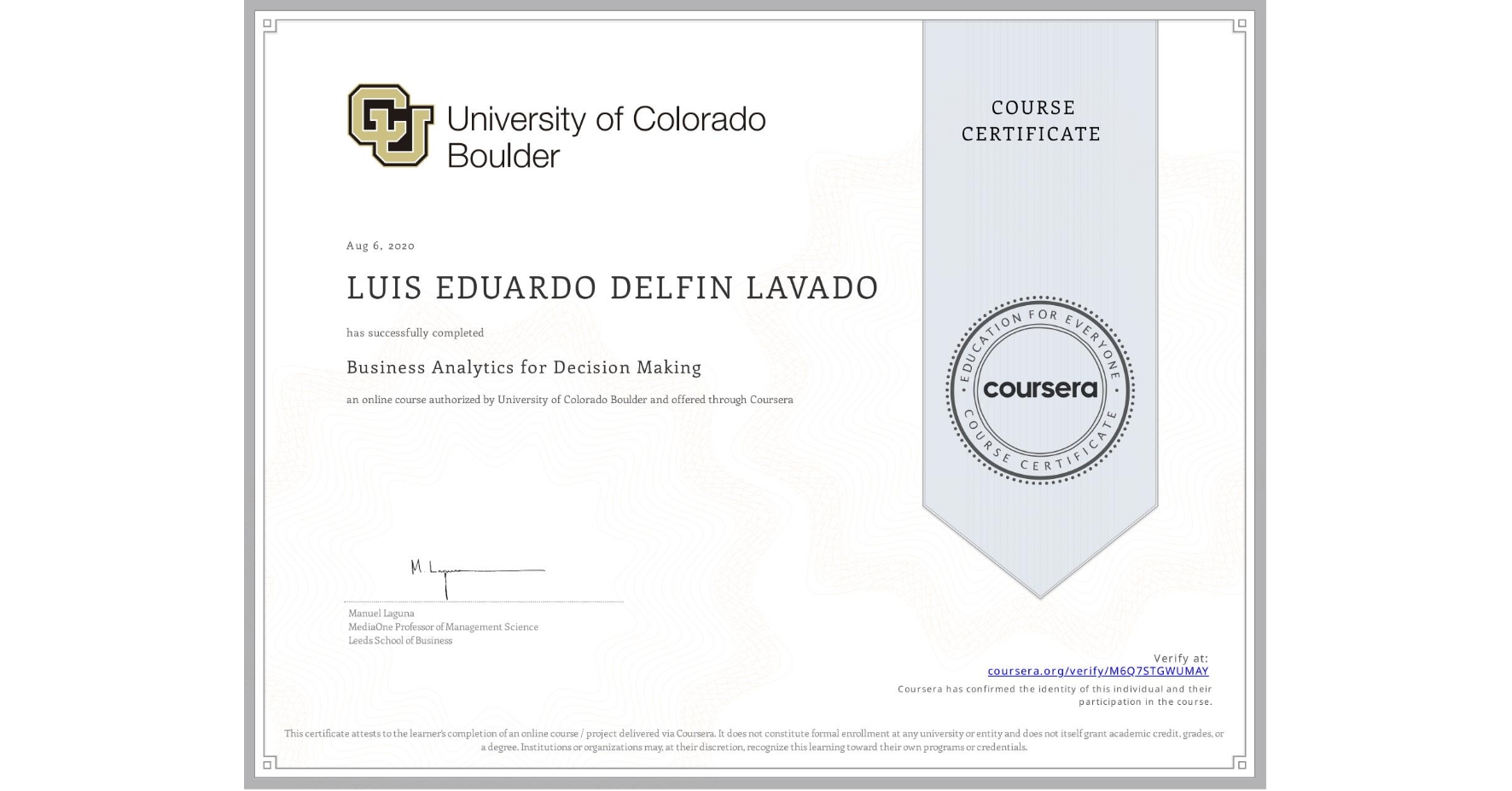 View certificate for LUIS EDUARDO  DELFIN LAVADO, Business Analytics for Decision Making, an online non-credit course authorized by University of Colorado Boulder and offered through Coursera