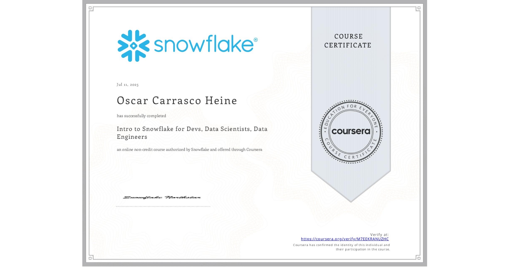 View certificate for Oscar Carrasco Heine, Intro to Snowflake for Devs, Data Scientists, Data Engineers, an online non-credit course authorized by Snowflake and offered through Coursera