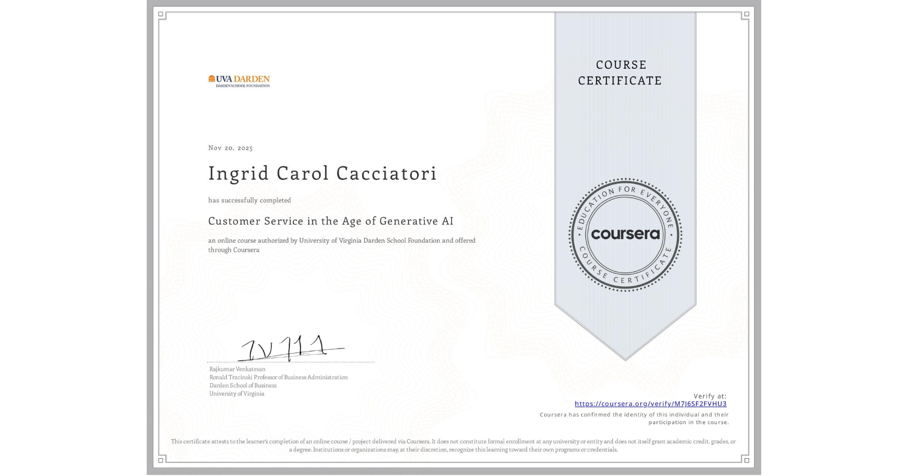 View certificate for Ingrid Carol Cacciatori, Customer Service in the Age of Generative AI , an online non-credit course authorized by University of Virginia Darden School Foundation and offered through Coursera