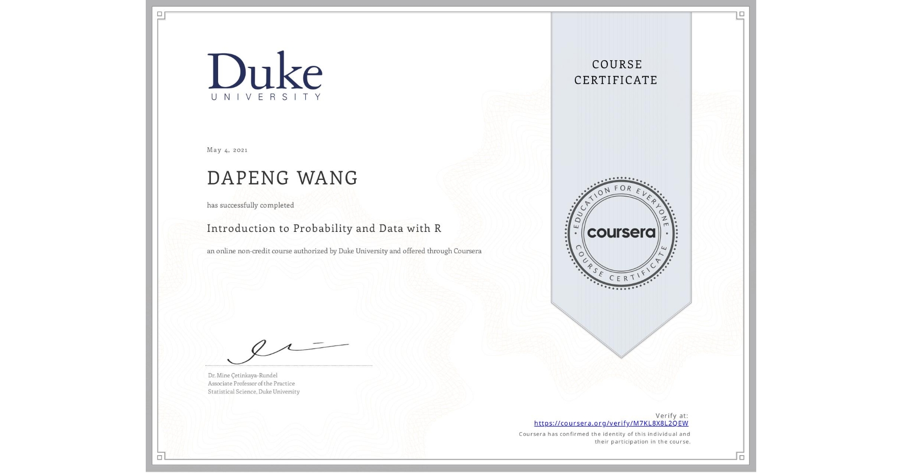 View certificate for DAPENG WANG, Introduction to Probability and Data with R, an online non-credit course authorized by Duke University and offered through Coursera