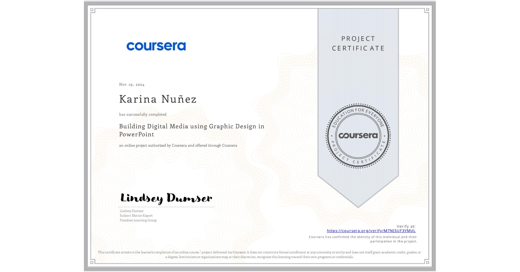 View certificate for Karina Nuñez, Building Digital Media using Graphic Design in PowerPoint, an online non-credit course authorized by Coursera and offered through Coursera