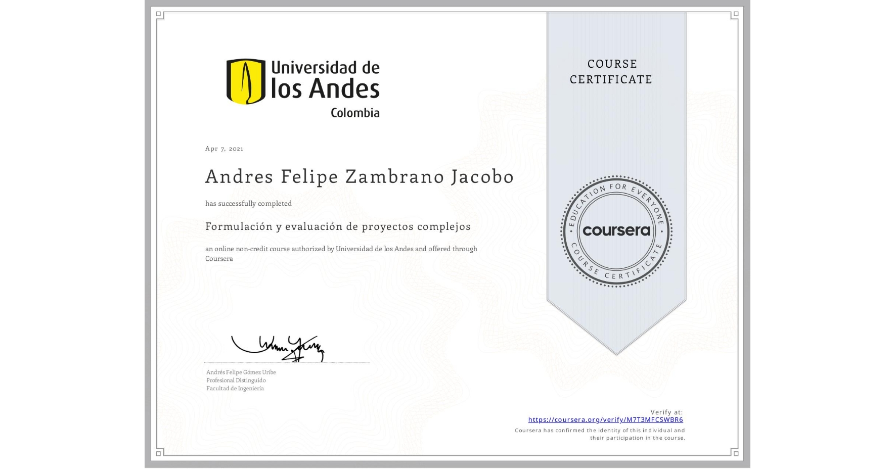 View certificate for Andres Felipe Zambrano Jacobo, Formulación y evaluación de proyectos complejos, an online non-credit course authorized by Universidad de los Andes and offered through Coursera