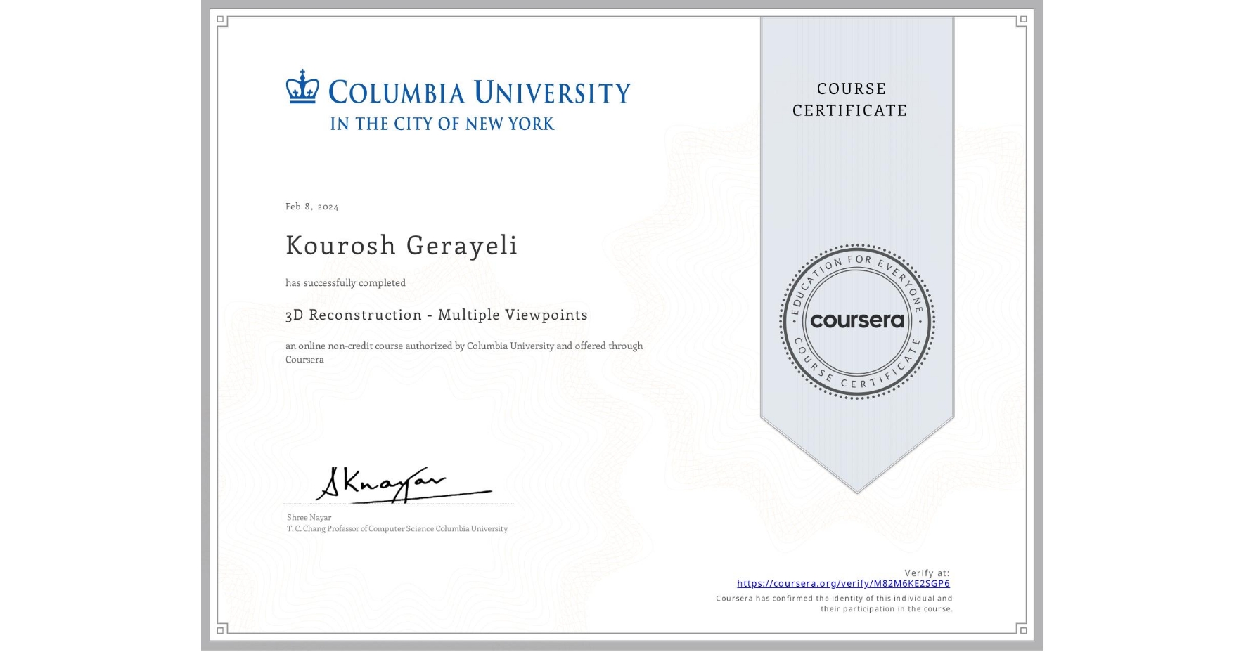 View certificate for Kourosh Gerayeli, 3D Reconstruction - Multiple Viewpoints, an online non-credit course authorized by Columbia University and offered through Coursera