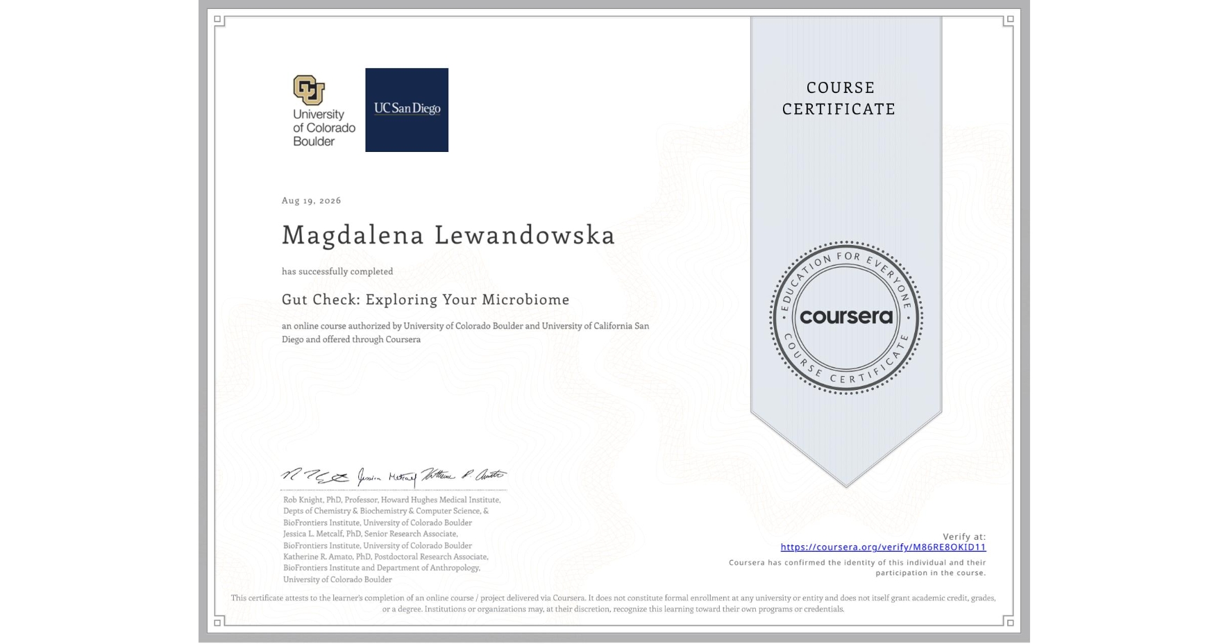 View certificate for Magdalena Lewandowska, Gut Check: Exploring Your Microbiome, an online non-credit course authorized by University of Colorado Boulder & University of California San Diego and offered through Coursera