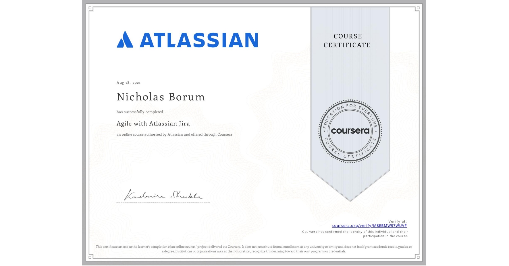 View certificate for Nicholas Borum, Agile with Atlassian Jira, an online non-credit course authorized by Atlassian and offered through Coursera