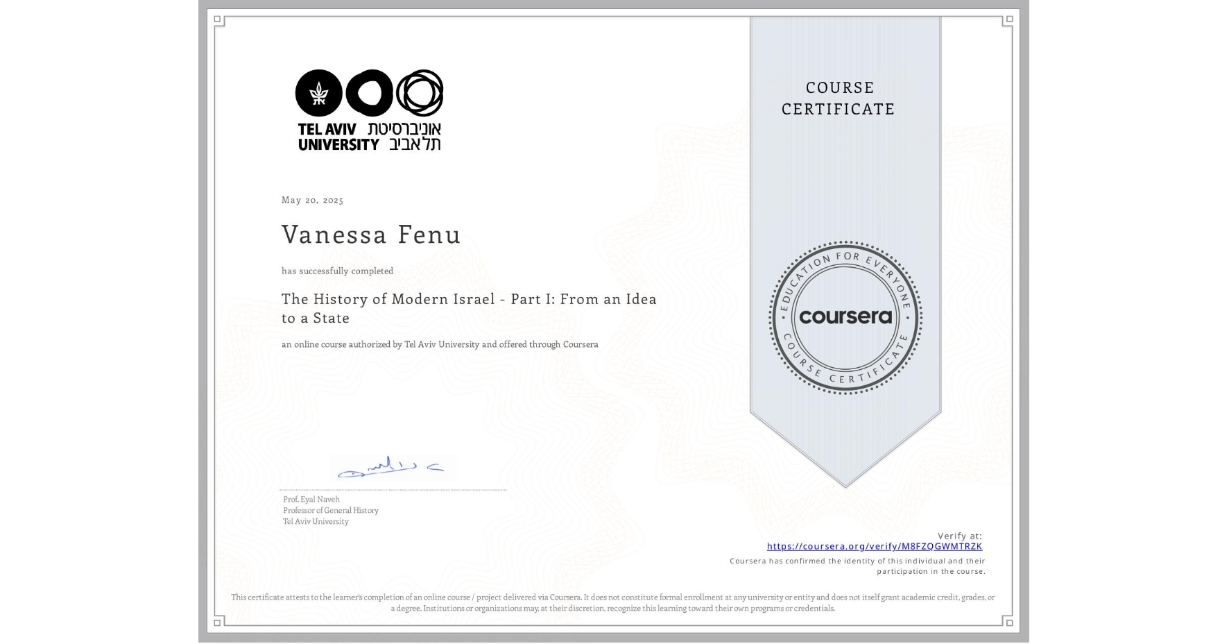View certificate for Vanessa Fenu, The History of Modern Israel - Part I: From an Idea to a State, an online non-credit course authorized by Tel Aviv University and offered through Coursera