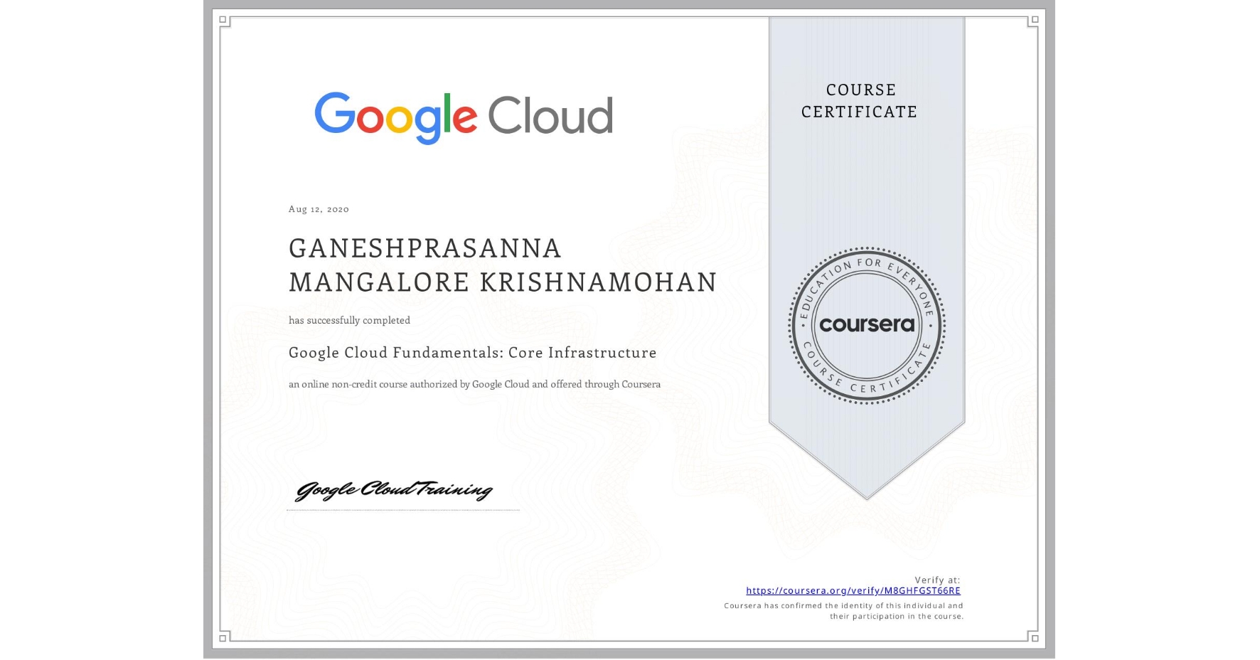 View certificate for GANESHPRASANNA MANGALORE KRISHNAMOHAN, Google Cloud Fundamentals: Core Infrastructure, an online non-credit course authorized by Google Cloud and offered through Coursera