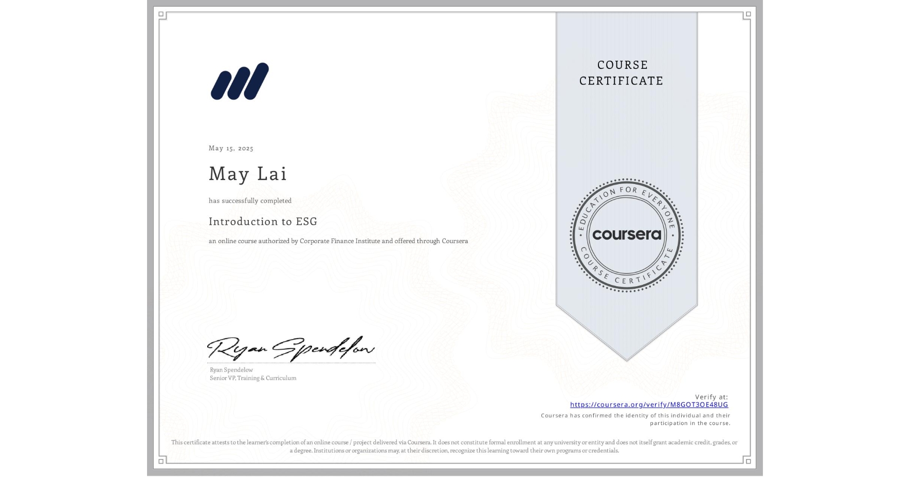 View certificate for May Lai, Introduction to ESG, an online non-credit course authorized by Corporate Finance Institute and offered through Coursera