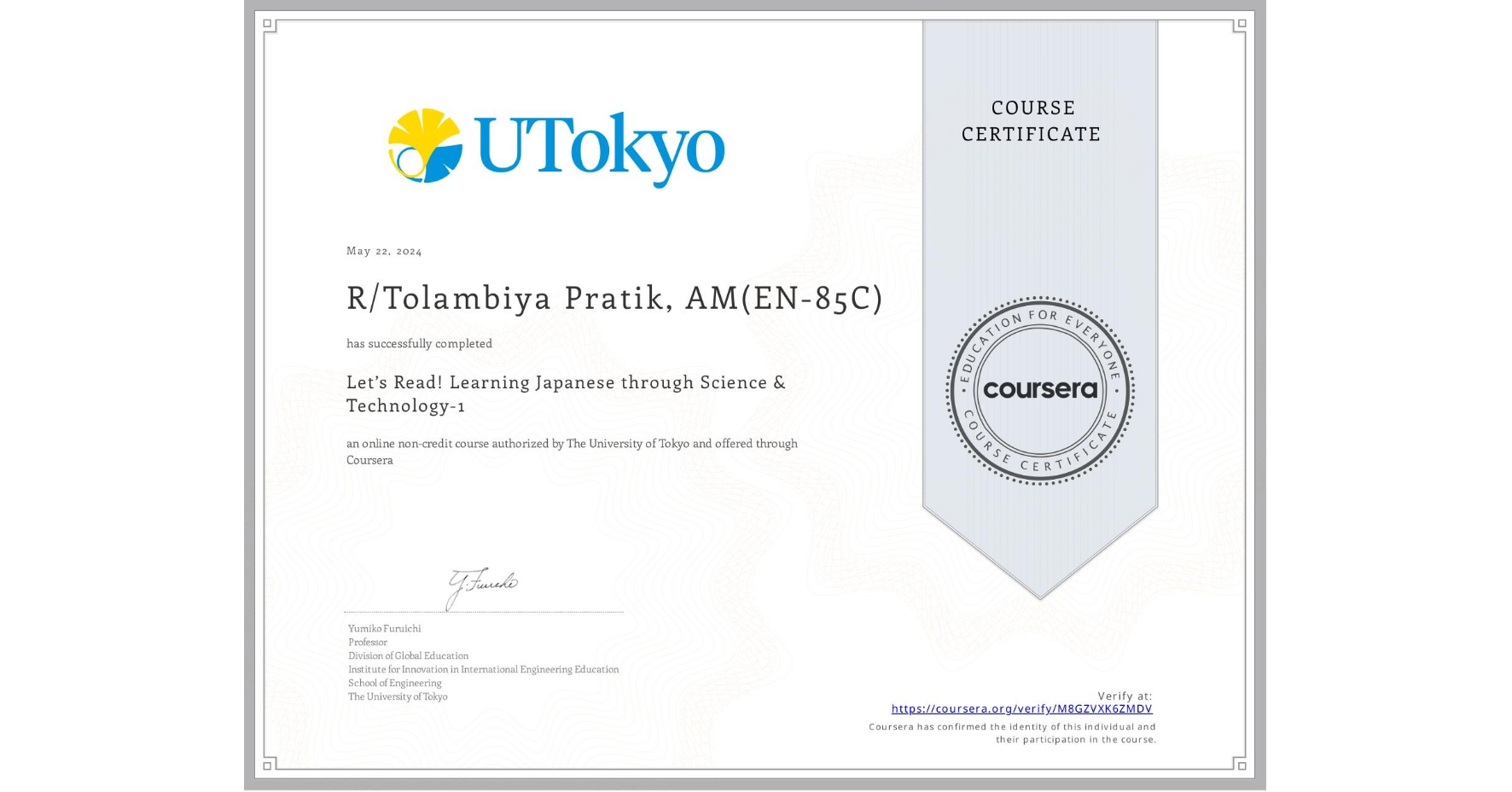 View certificate for R/Tolambiya Pratik, AM(EN-85C), Let’s Read! Learning Japanese through Science & Technology-1, an online non-credit course authorized by The University of Tokyo and offered through Coursera