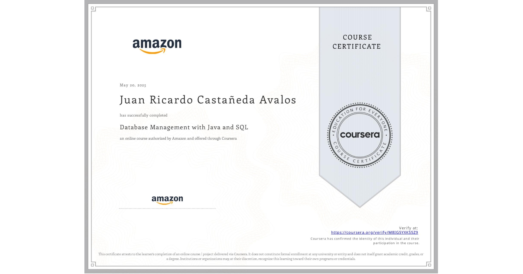 View certificate for Juan Ricardo Castañeda Avalos, Database Management with Java and SQL, an online non-credit course authorized by Amazon and offered through Coursera