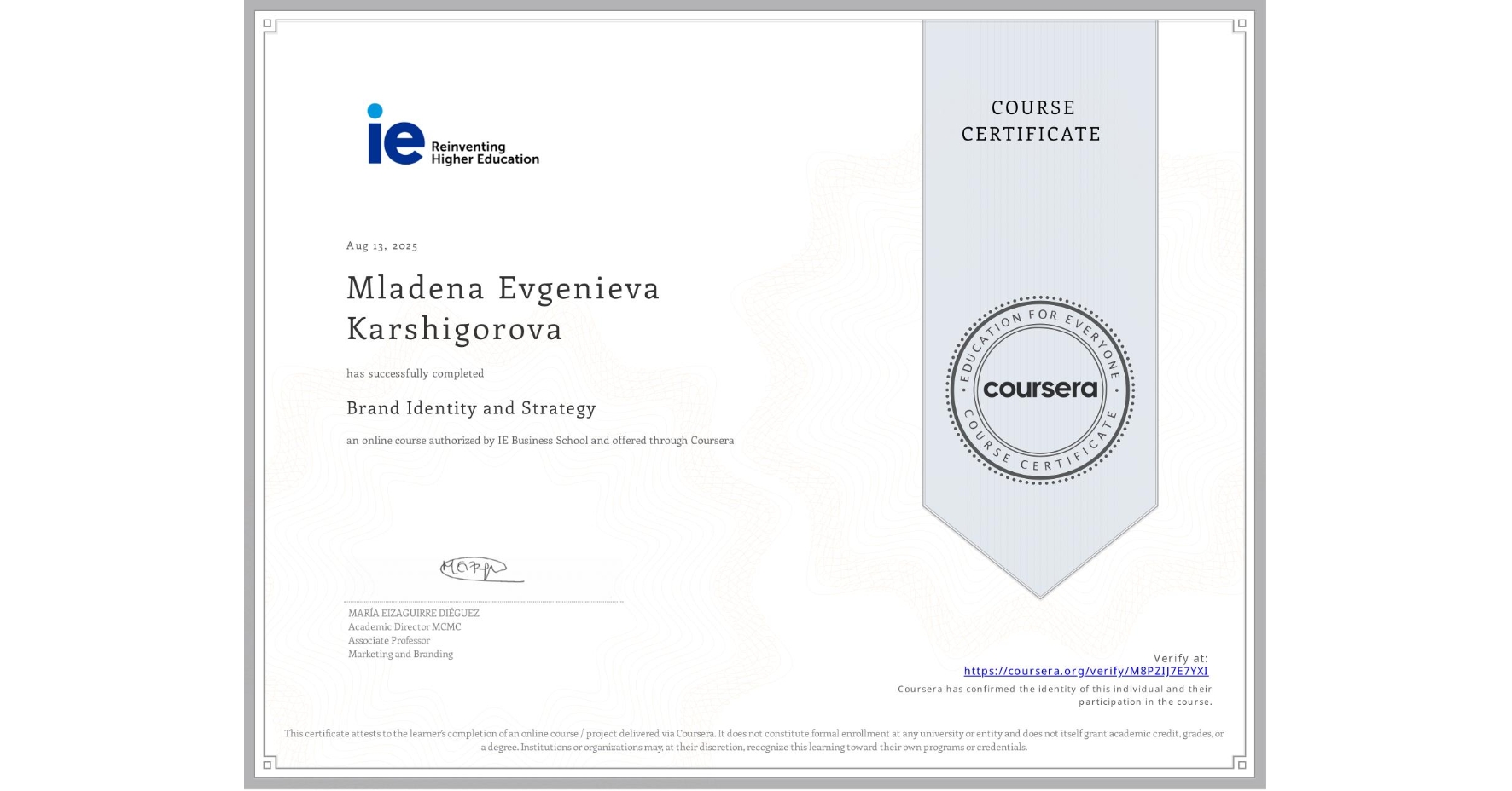 View certificate for Mladena Evgenieva Karshigorova, Brand Identity and Strategy, an online non-credit course authorized by IE Business School and offered through Coursera