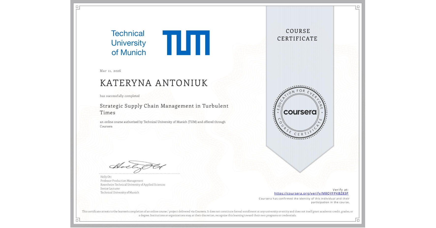 View certificate for KATERYNA ANTONIUK, Strategic Supply Chain Management in Turbulent Times, an online non-credit course authorized by Technical University of Munich (TUM) and offered through Coursera