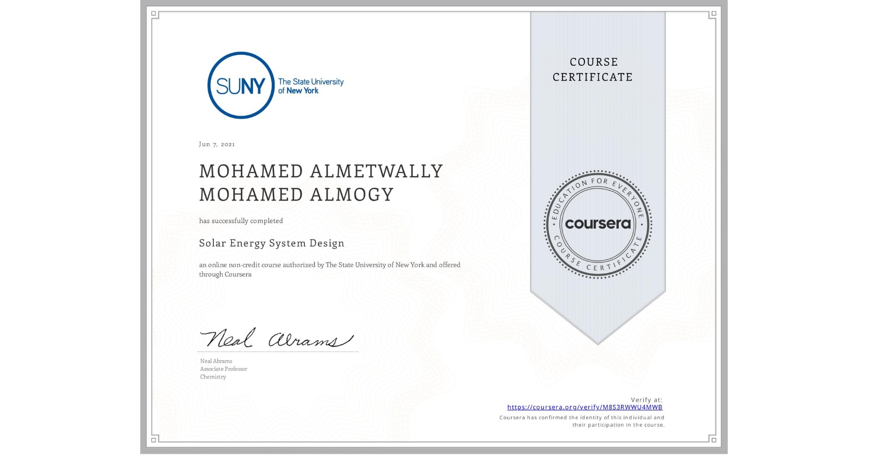 View certificate for MOHAMED ALMETWALLY MOHAMED  ALMOGY, Solar Energy System Design, an online non-credit course authorized by The State University of New York and offered through Coursera