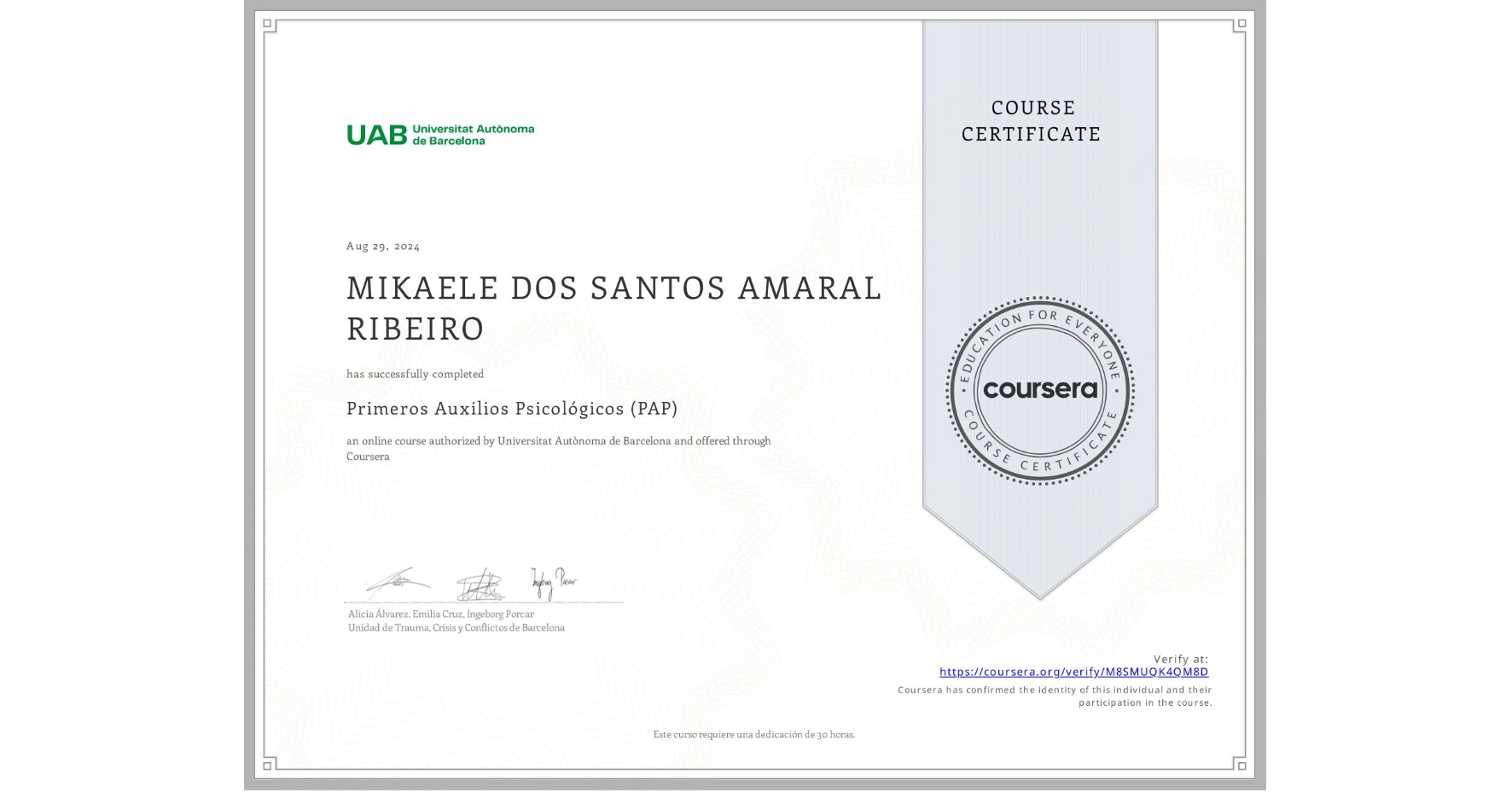View certificate for MIKAELE DOS SANTOS AMARAL RIBEIRO, Primeros Auxilios Psicológicos (PAP), an online non-credit course authorized by Universitat Autònoma de Barcelona and offered through Coursera