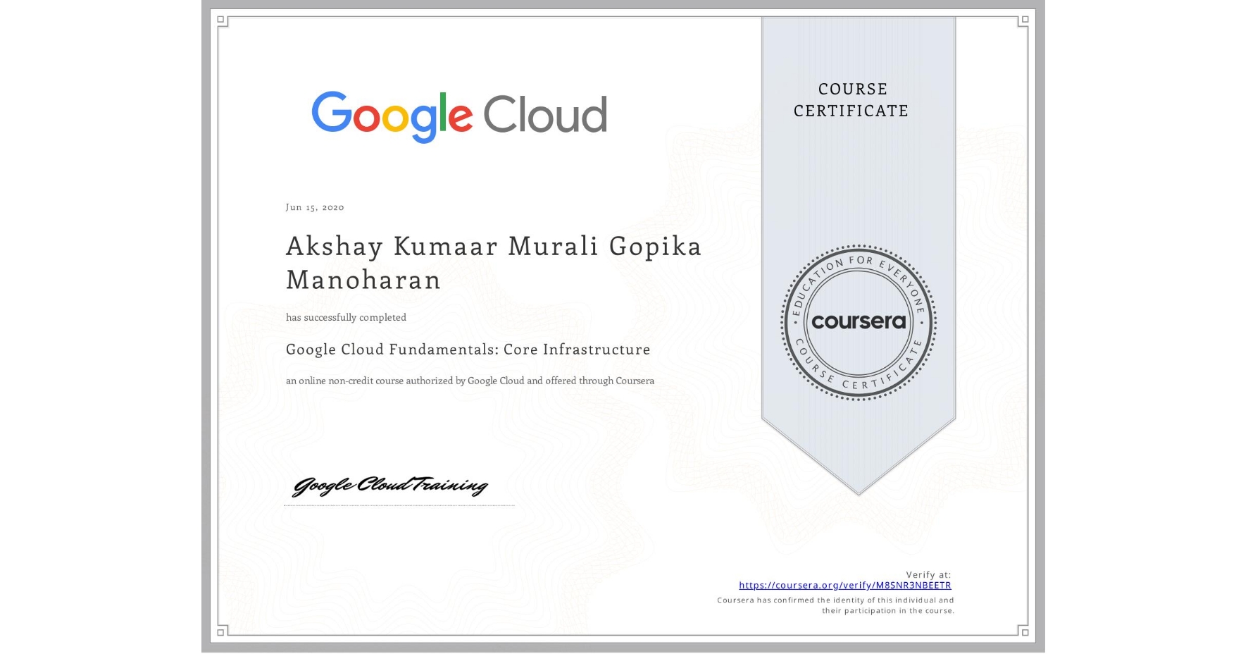 View certificate for Akshay Kumaar Murali Gopika Manoharan, Google Cloud Fundamentals: Core Infrastructure, an online non-credit course authorized by Google Cloud and offered through Coursera