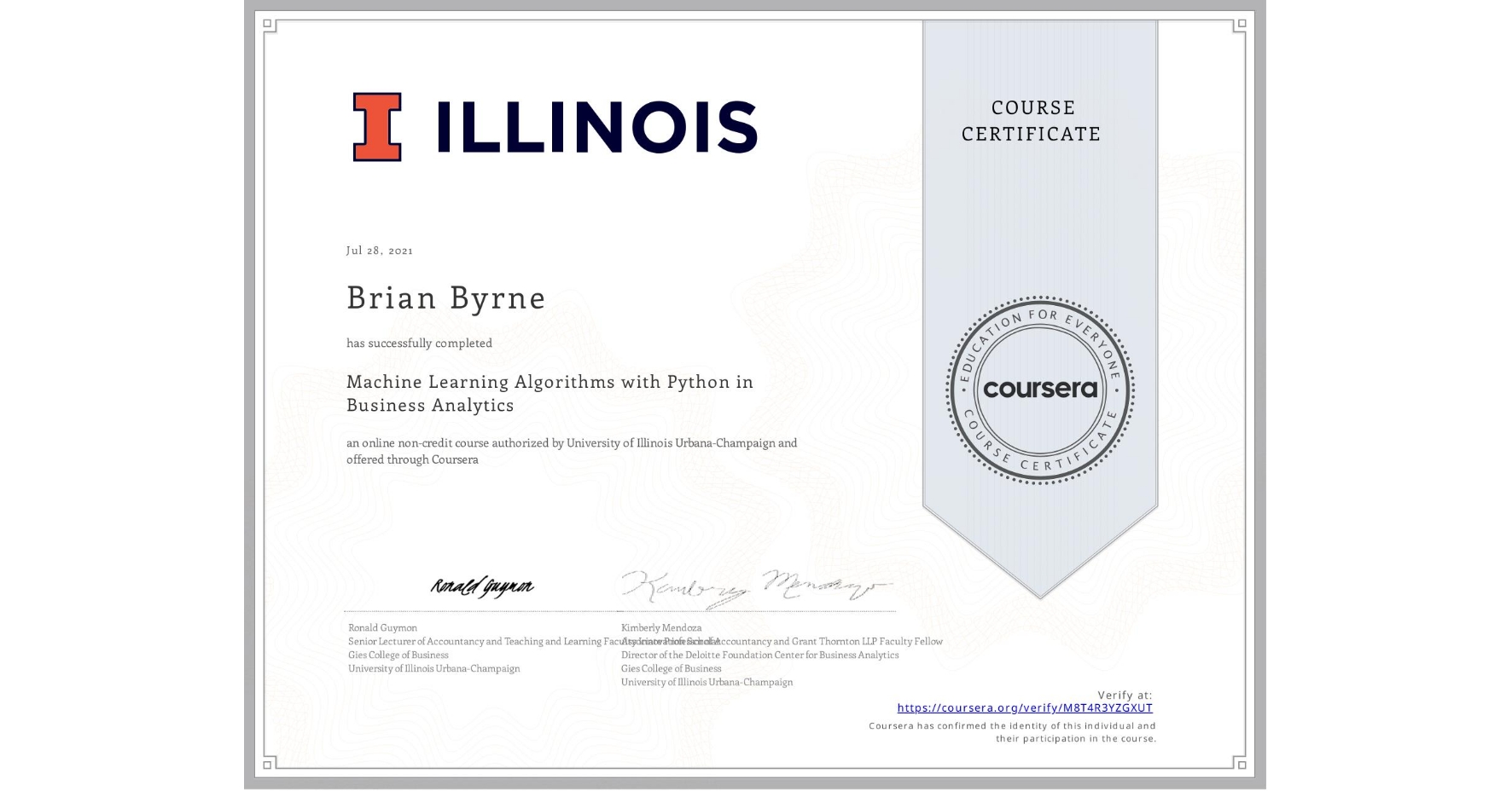 View certificate for Brian Byrne, Machine Learning Algorithms with Python in Business Analytics, an online non-credit course authorized by University of Illinois Urbana-Champaign and offered through Coursera