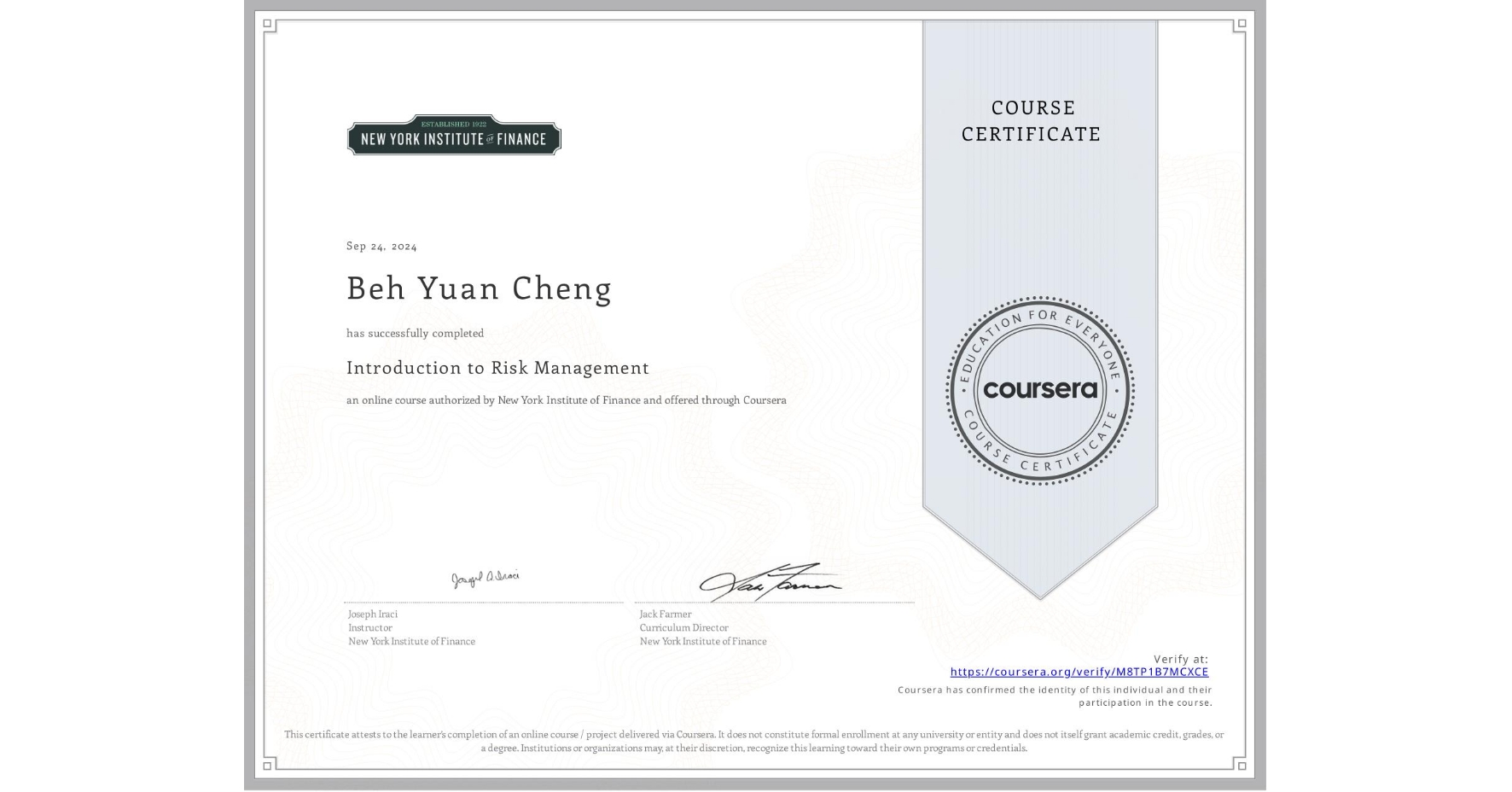 View certificate for Beh Yuan Cheng, Introduction to Risk Management, an online non-credit course authorized by New York Institute of Finance and offered through Coursera
