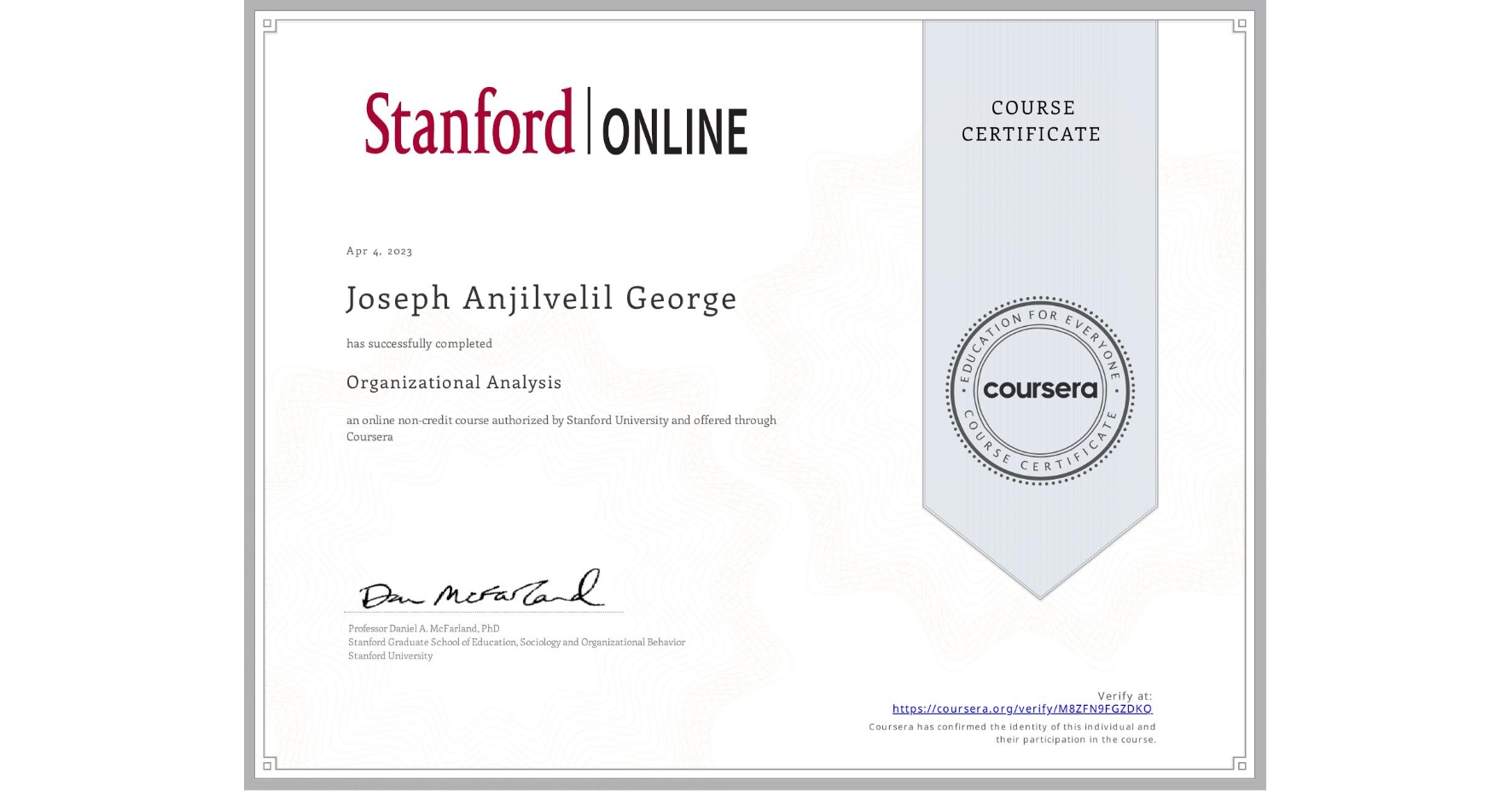 View certificate for Joseph Anjilvelil George, Organizational Analysis , an online non-credit course authorized by Stanford University and offered through Coursera