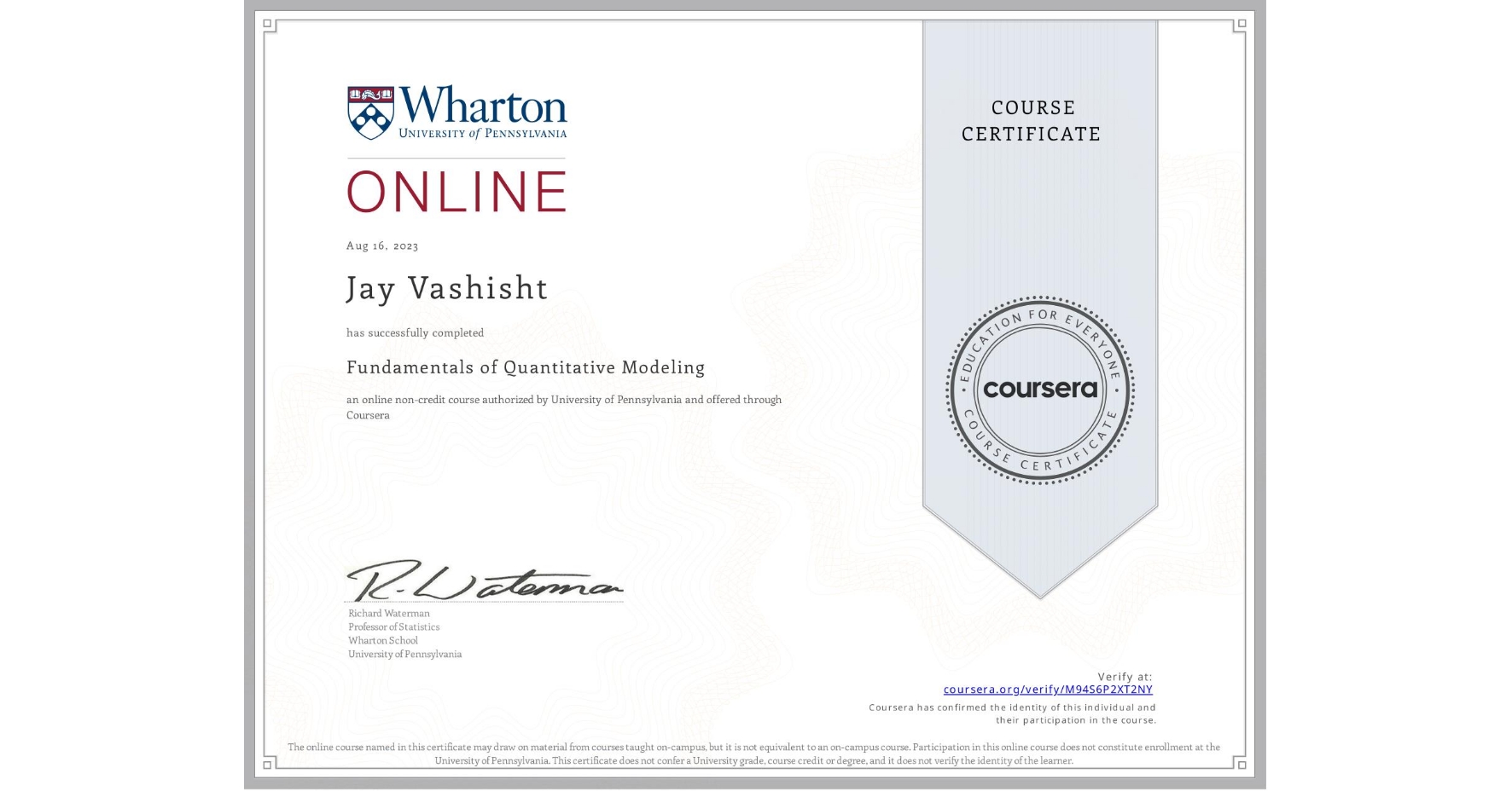 View certificate for Jay Vashisht, Fundamentals of Quantitative Modeling, an online non-credit course authorized by University of Pennsylvania and offered through Coursera