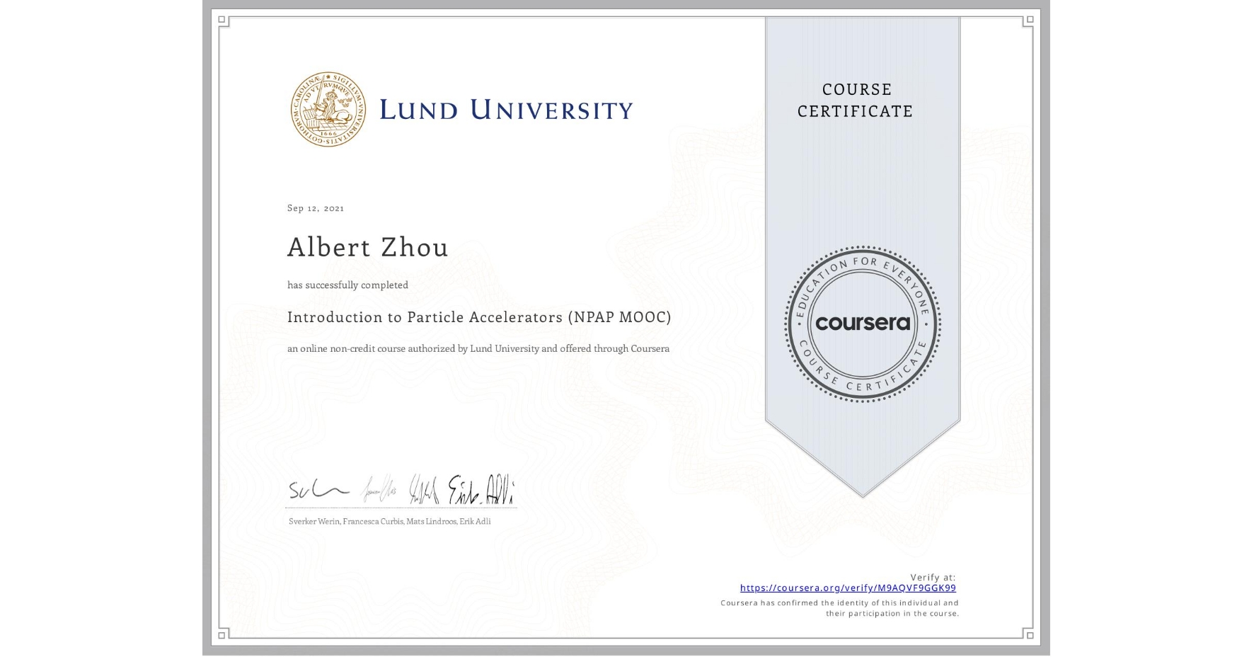 View certificate for Albert Zhou, Introduction to Particle Accelerators (NPAP MOOC), an online non-credit course authorized by Lund University and offered through Coursera