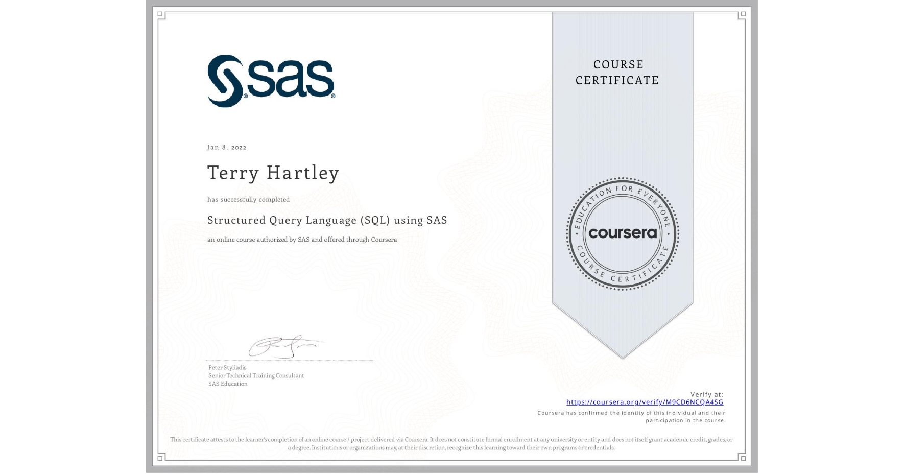 View certificate for Terry Hartley, Structured Query Language (SQL) using SAS , an online non-credit course authorized by SAS and offered through Coursera