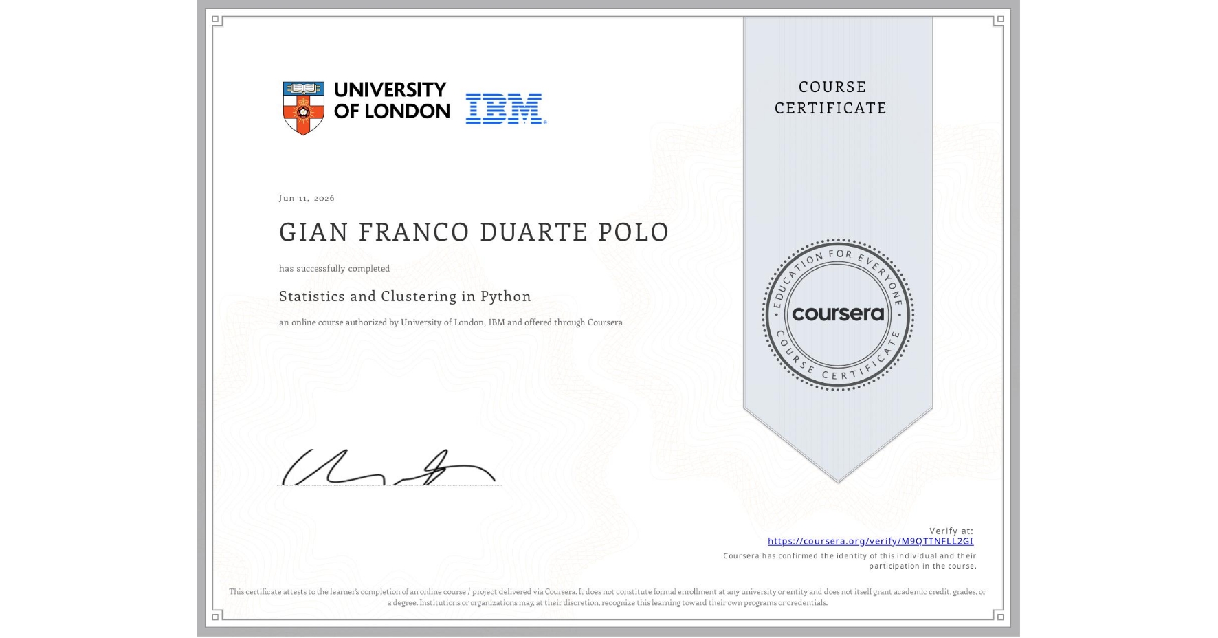 View certificate for GIAN FRANCO DUARTE POLO, Statistics and Clustering in Python, an online non-credit course authorized by University of London & IBM and offered through Coursera
