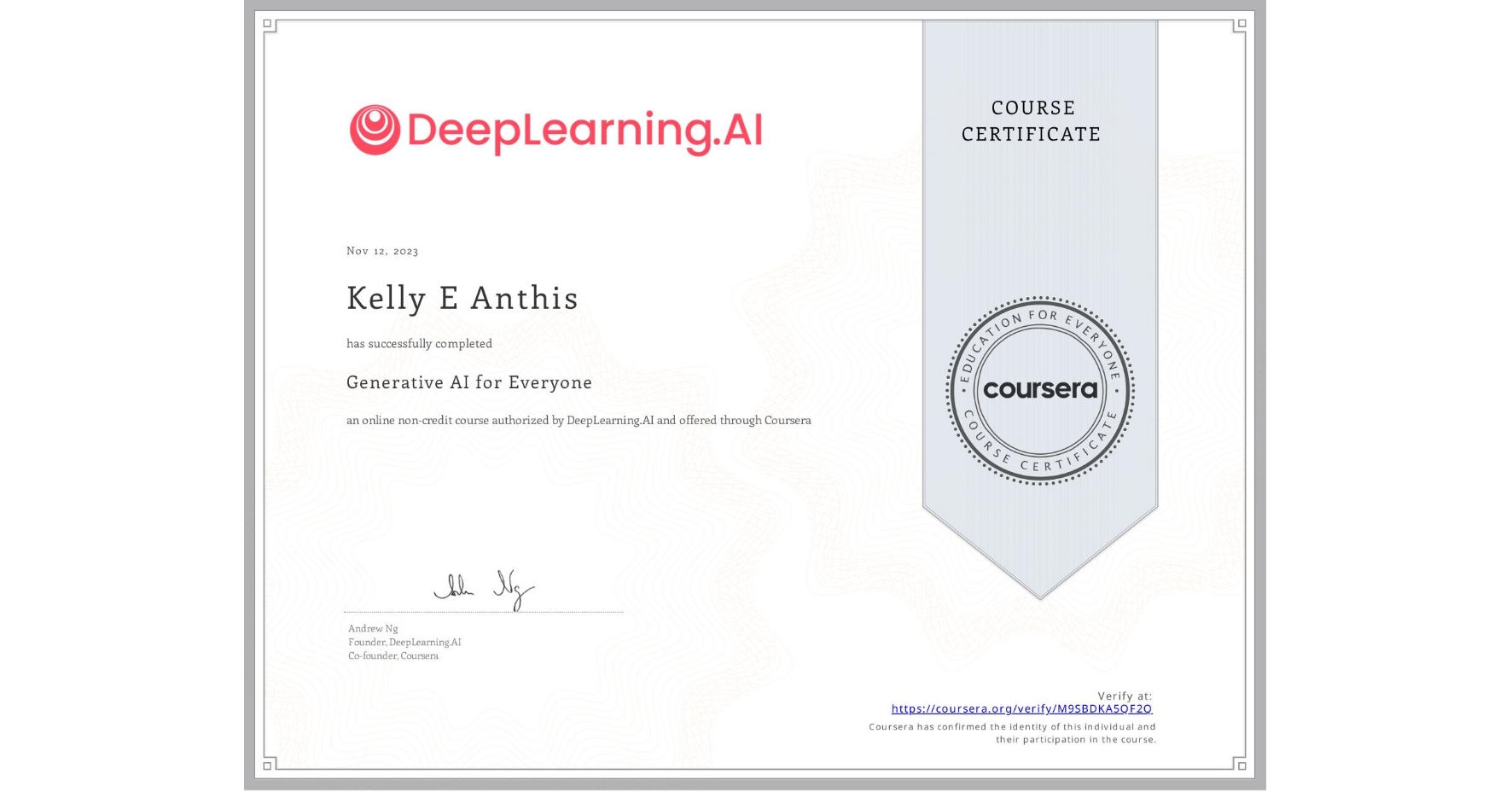 View certificate for Kelly E Anthis, Generative AI for Everyone, an online non-credit course authorized by DeepLearning.AI and offered through Coursera