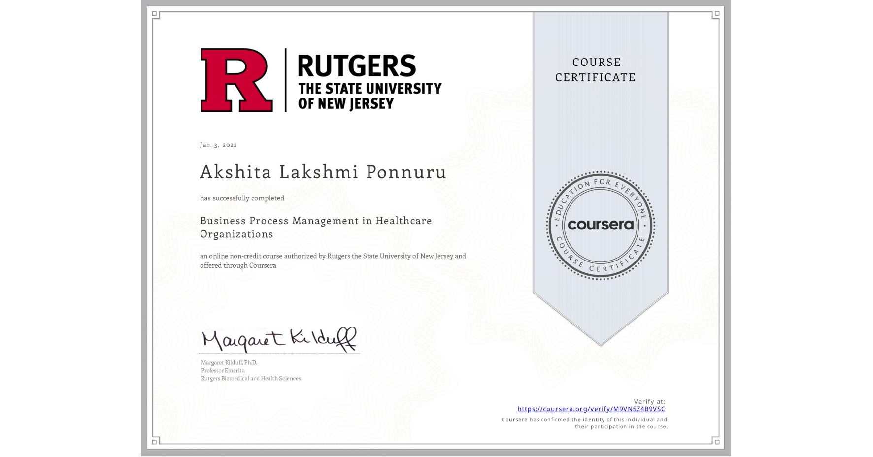 View certificate for Akshita Lakshmi Ponnuru, Business Process Management in Healthcare Organizations, an online non-credit course authorized by Rutgers the State University of New Jersey and offered through Coursera