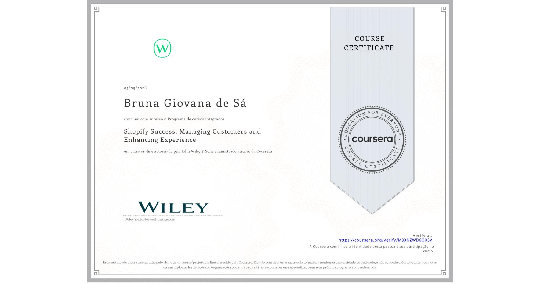 View certificate for Bruna Giovana de Sá, Shopify Success: Managing Customers and Enhancing Experience, an online non-credit course authorized by John Wiley & Sons and offered through Coursera