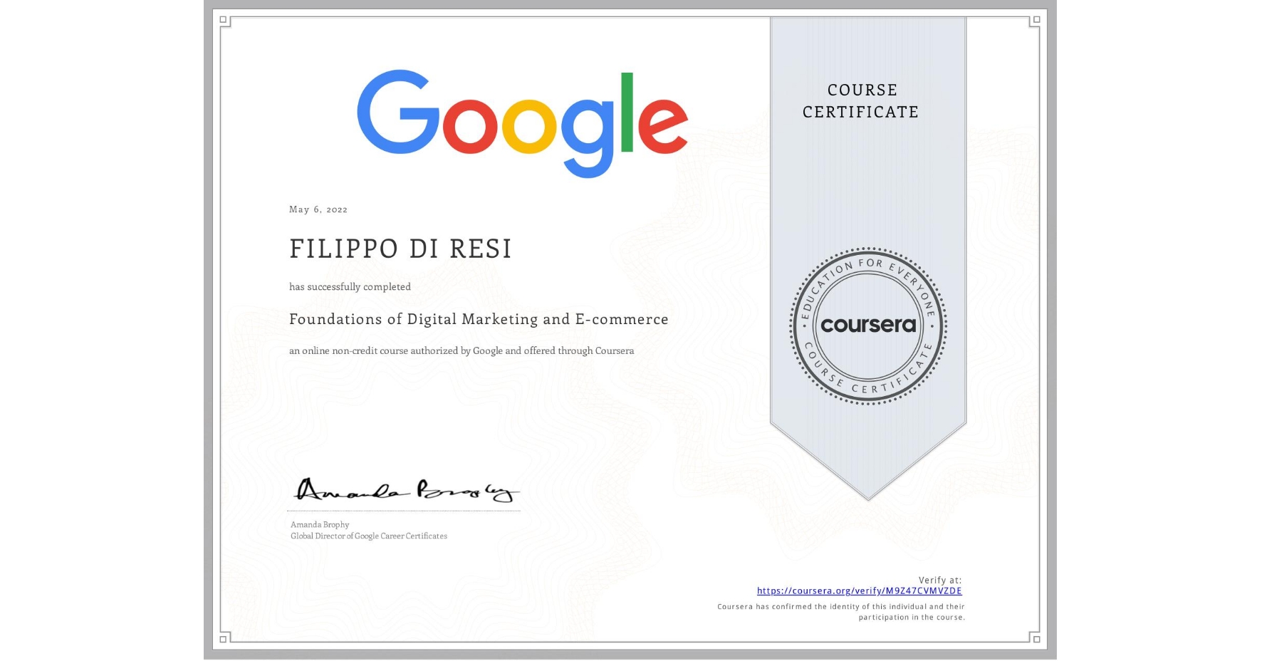 View certificate for FILIPPO DI RESI, Foundations of Digital Marketing and E-commerce, an online non-credit course authorized by Google and offered through Coursera