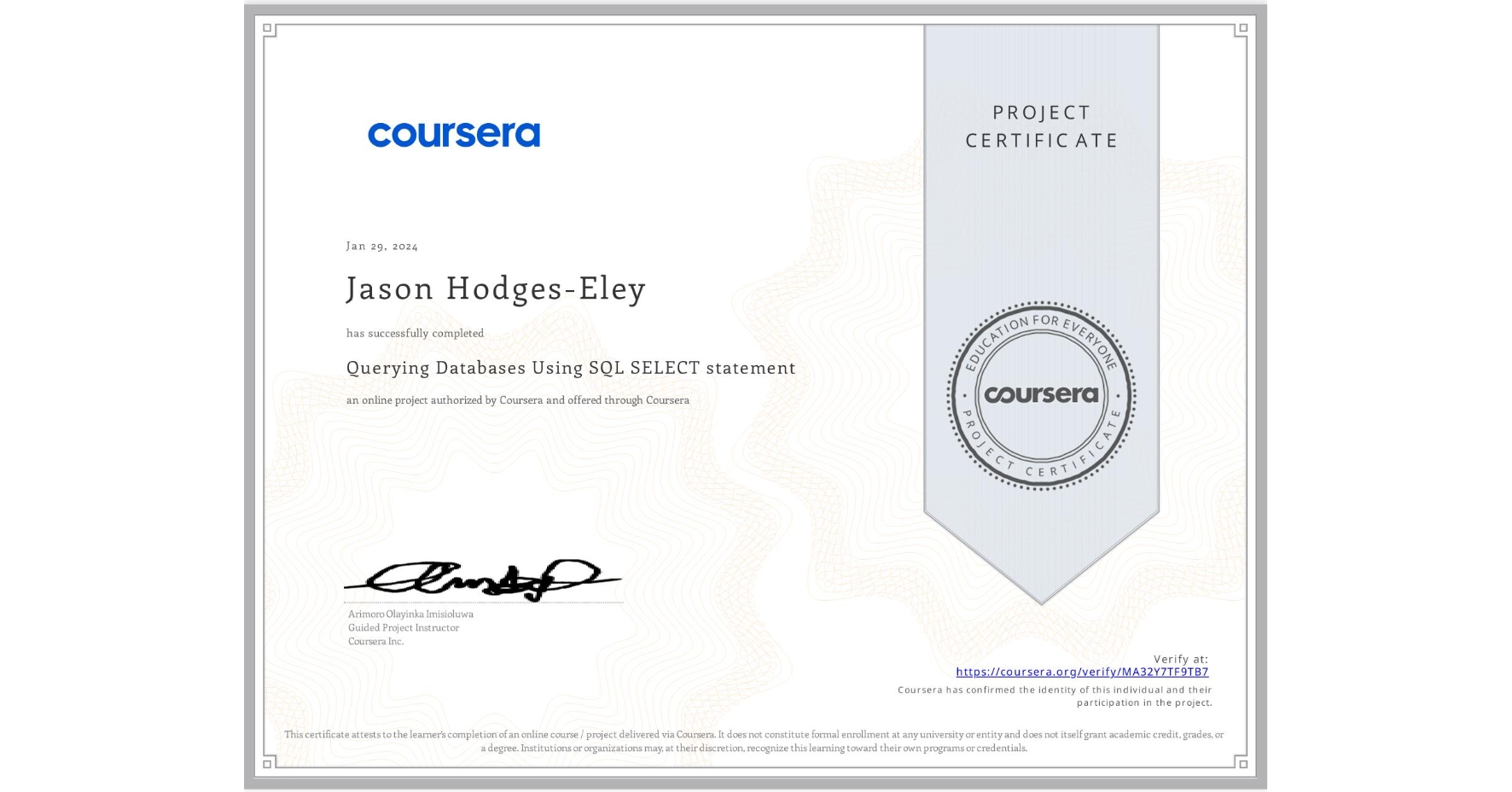 View certificate for Jason Hodges-Eley, Querying Databases Using SQL SELECT statement, an online non-credit course authorized by Coursera and offered through Coursera