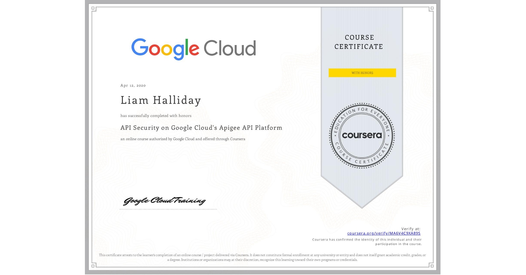 View certificate for Liam Halliday, API Security on Google Cloud's Apigee API Platform, an online non-credit course authorized by Google Cloud and offered through Coursera
