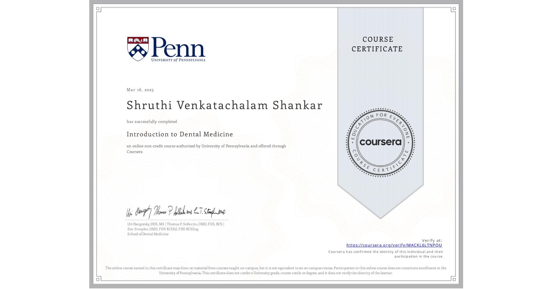 View certificate for Shruthi Venkatachalam Shankar, Introduction to Dental Medicine, an online non-credit course authorized by University of Pennsylvania and offered through Coursera