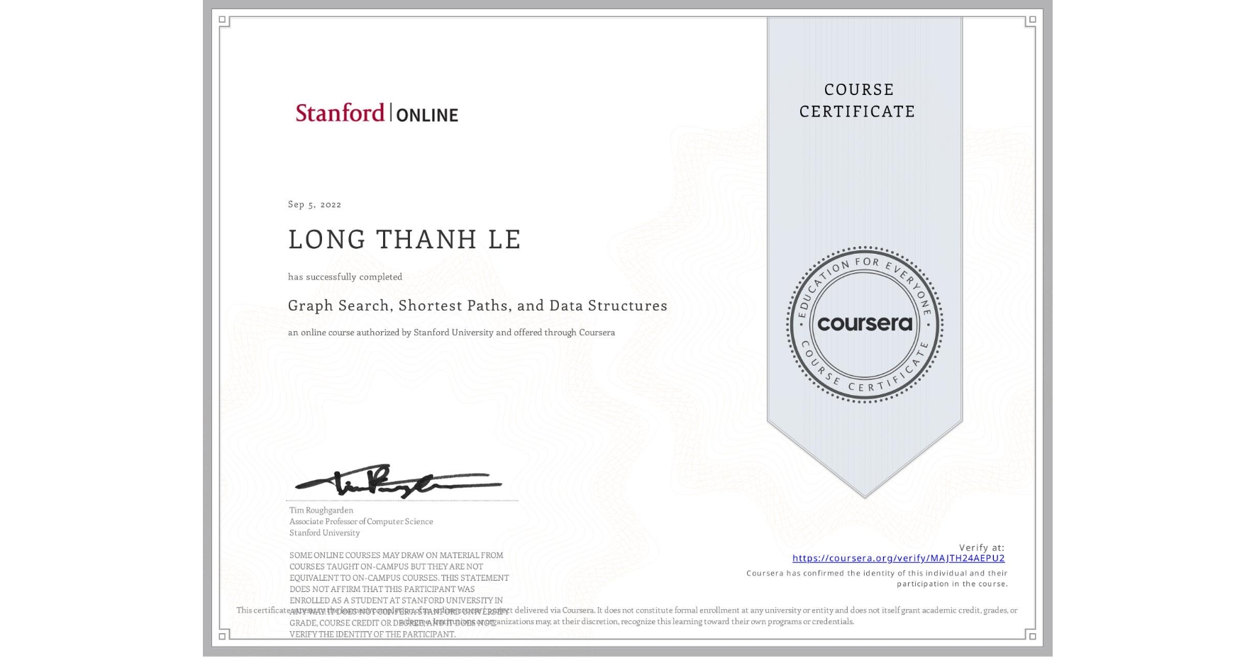 View certificate for LONG THANH LE, Graph Search, Shortest Paths, and Data Structures, an online non-credit course authorized by Stanford University and offered through Coursera