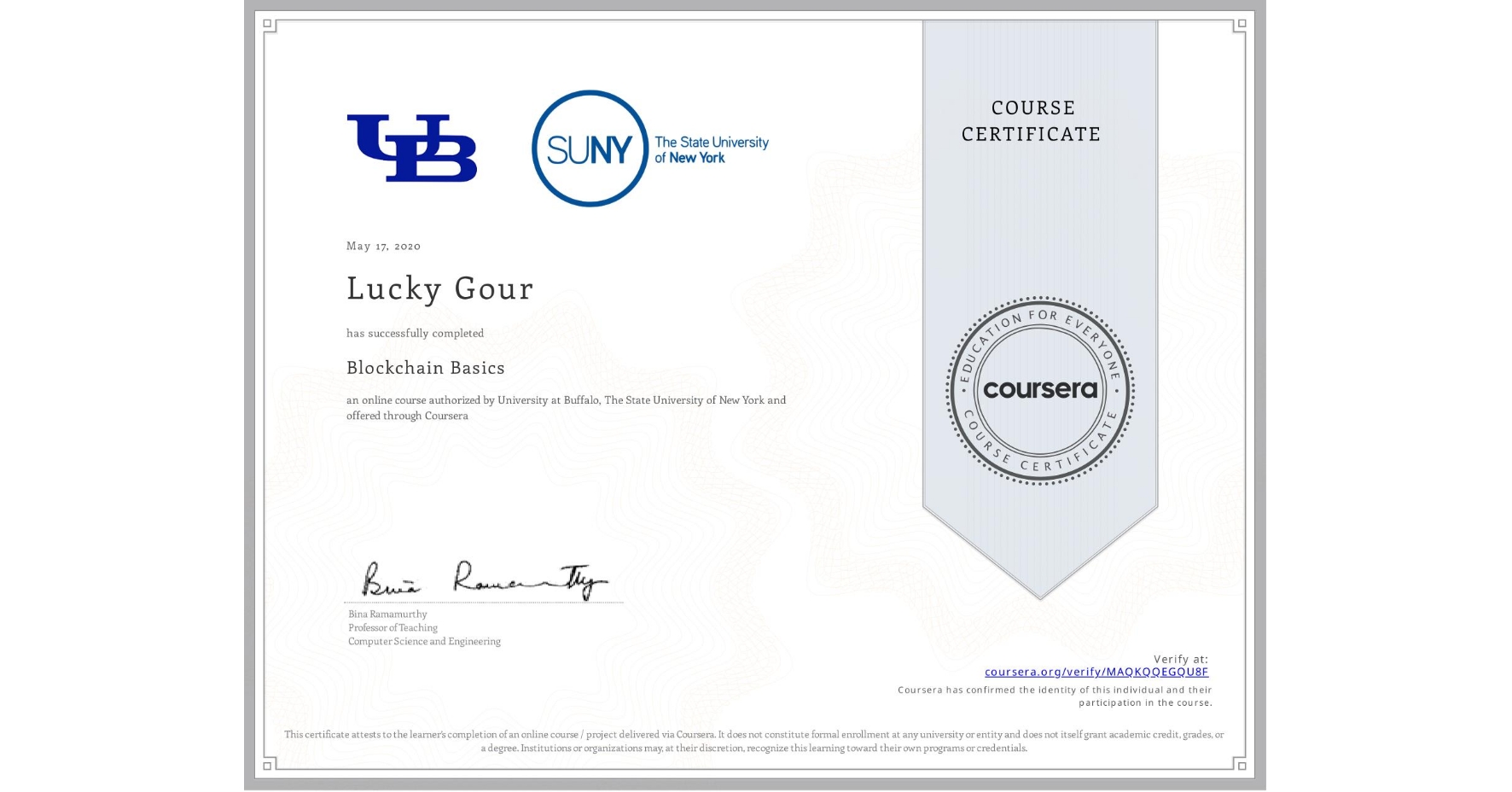 View certificate for Lucky Gour, Blockchain Basics, an online non-credit course authorized by University at Buffalo & The State University of New York and offered through Coursera