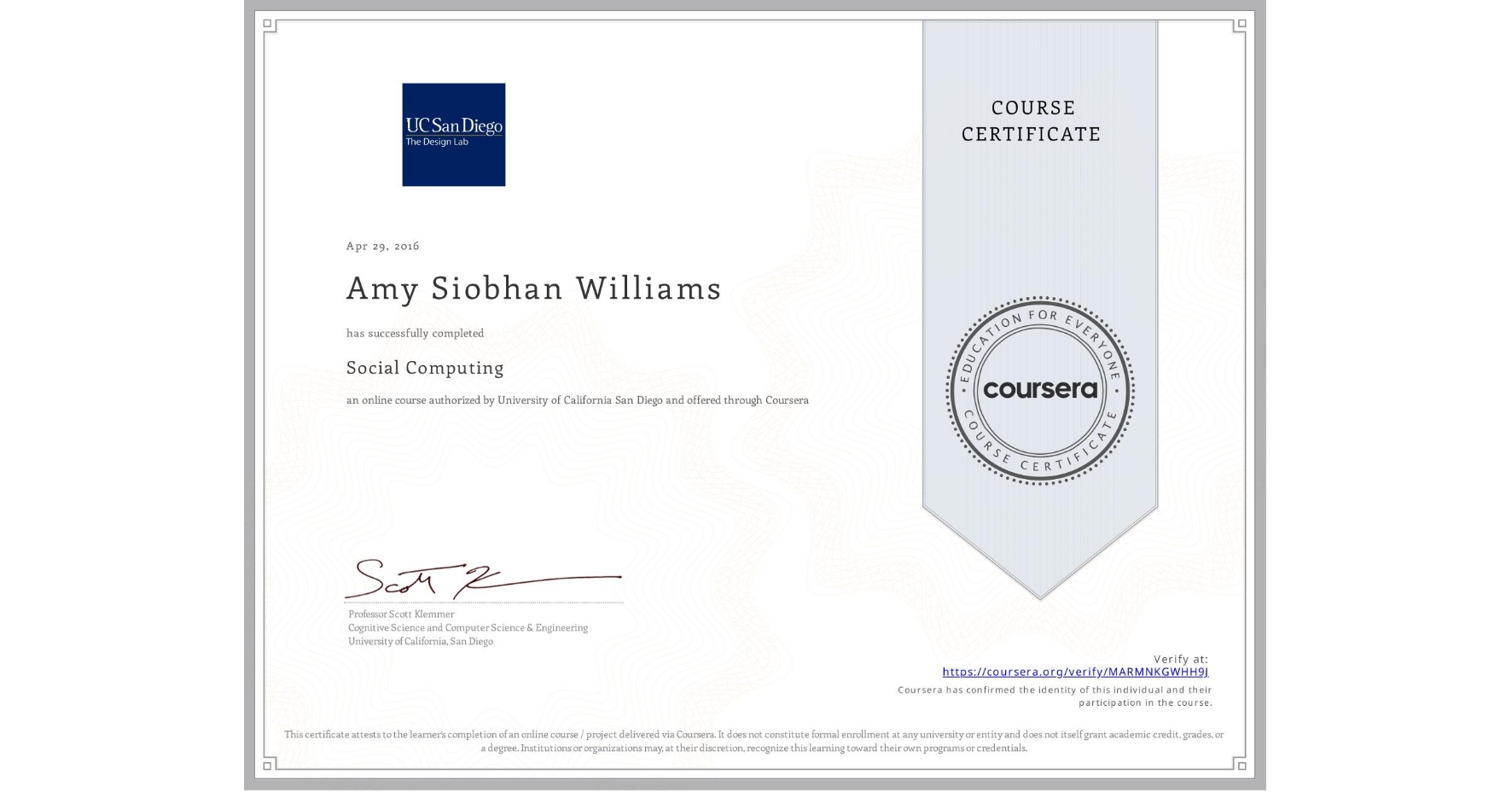 View certificate for Amy Siobhan Williams, Social Computing, an online non-credit course authorized by University of California San Diego and offered through Coursera