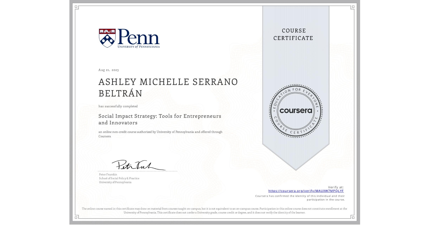 View certificate for ASHLEY MICHELLE SERRANO BELTRÁN, Social Impact Strategy: Tools for Entrepreneurs and Innovators, an online non-credit course authorized by University of Pennsylvania and offered through Coursera