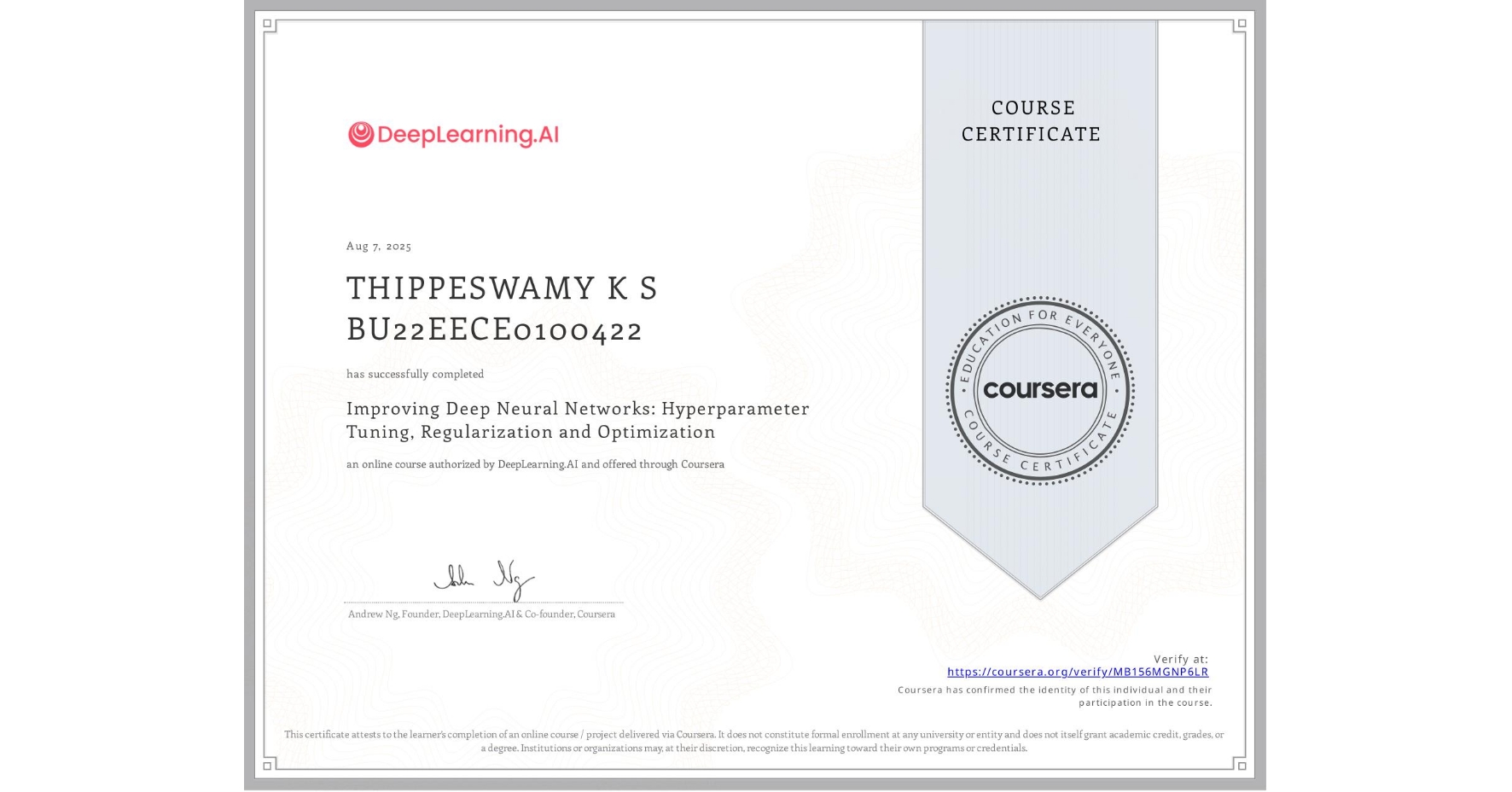 View certificate for THIPPESWAMY K S BU22EECE0100422, Improving Deep Neural Networks: Hyperparameter Tuning, Regularization and Optimization, an online non-credit course authorized by DeepLearning.AI and offered through Coursera