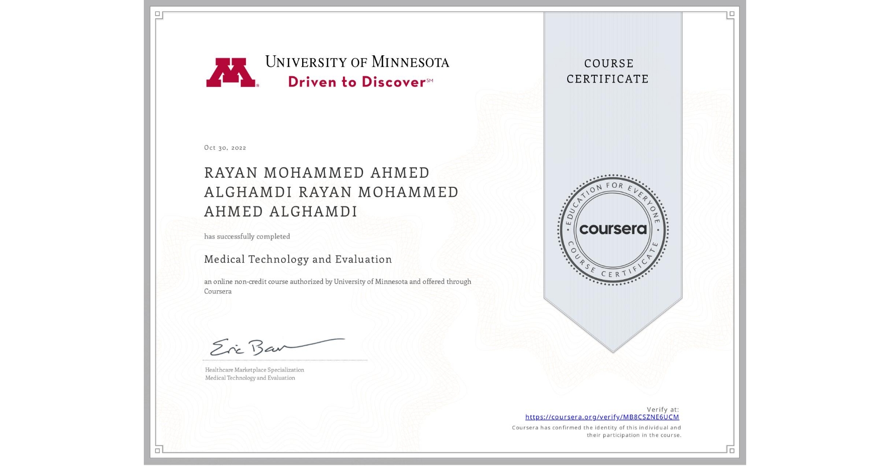 View certificate for RAYAN MOHAMMED AHMED ALGHAMDI RAYAN MOHAMMED AHMED ALGHAMDI, Medical Technology and Evaluation, an online non-credit course authorized by University of Minnesota and offered through Coursera