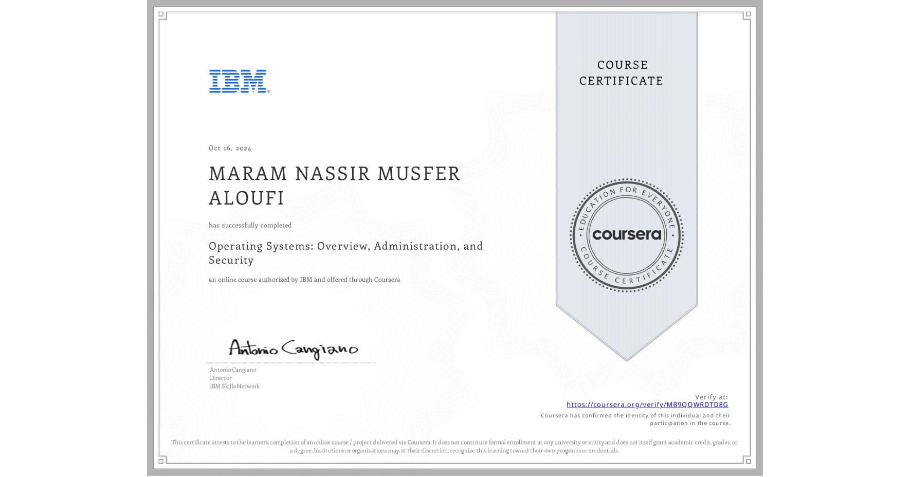View certificate for MARAM NASSIR MUSFER ALOUFI , Operating Systems: Overview, Administration, and Security, an online non-credit course authorized by IBM and offered through Coursera