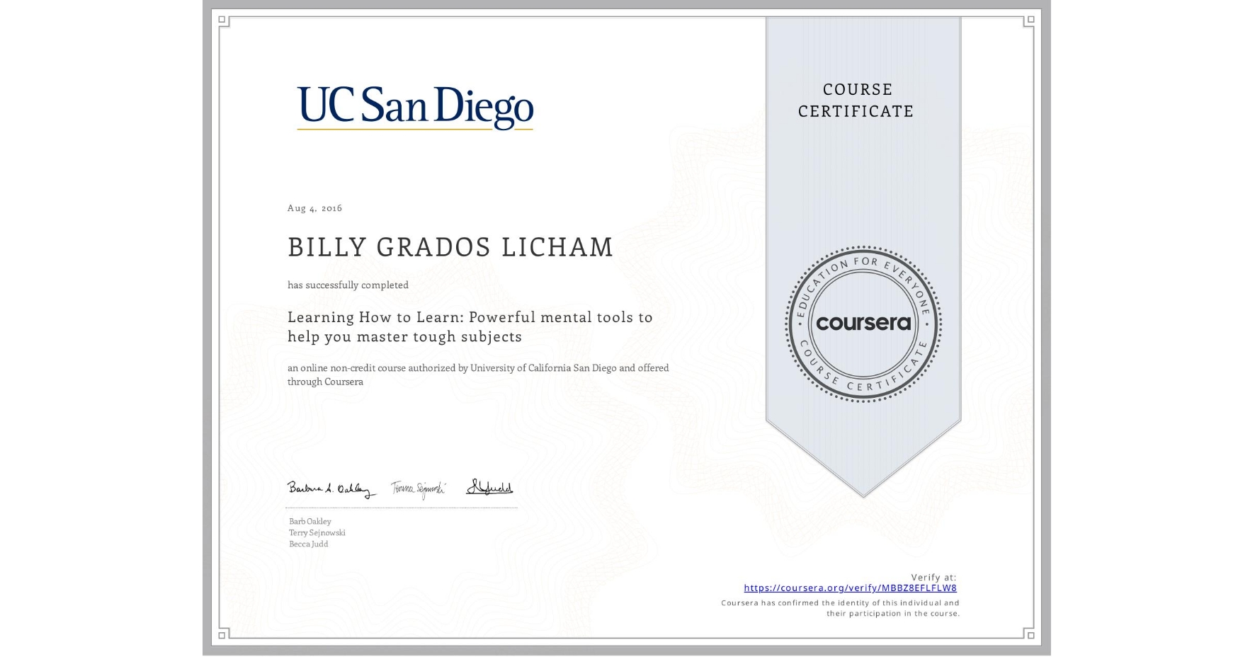 View certificate for BILLY GRADOS LICHAM, Learning How to Learn: Powerful mental tools to help you master tough subjects, an online non-credit course authorized by McMaster University & University of California San Diego and offered through Coursera